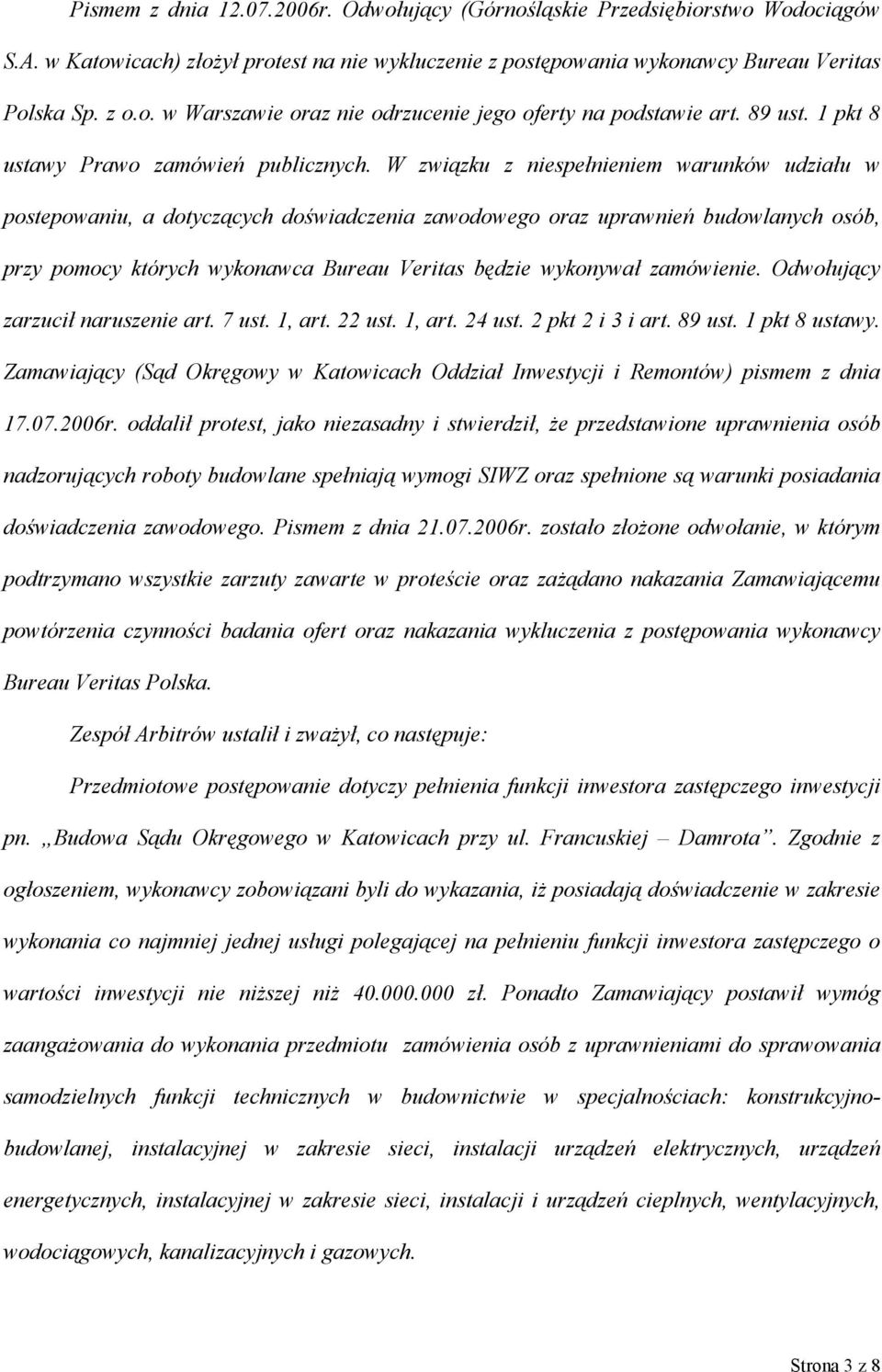 W związku z niespełnieniem warunków udziału w postepowaniu, a dotyczących doświadczenia zawodowego oraz uprawnień budowlanych osób, przy pomocy których wykonawca Bureau Veritas będzie wykonywał