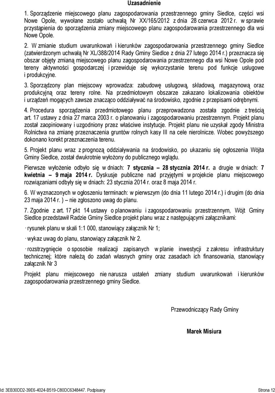 W zmianie studium uwarunkowań i kierunków zagospodarowania przestrzennego gminy Siedlce (zatwierdzonym uchwałą Nr XL/388/2014 Rady Gminy Siedlce z dnia 27 lutego 2014 r.
