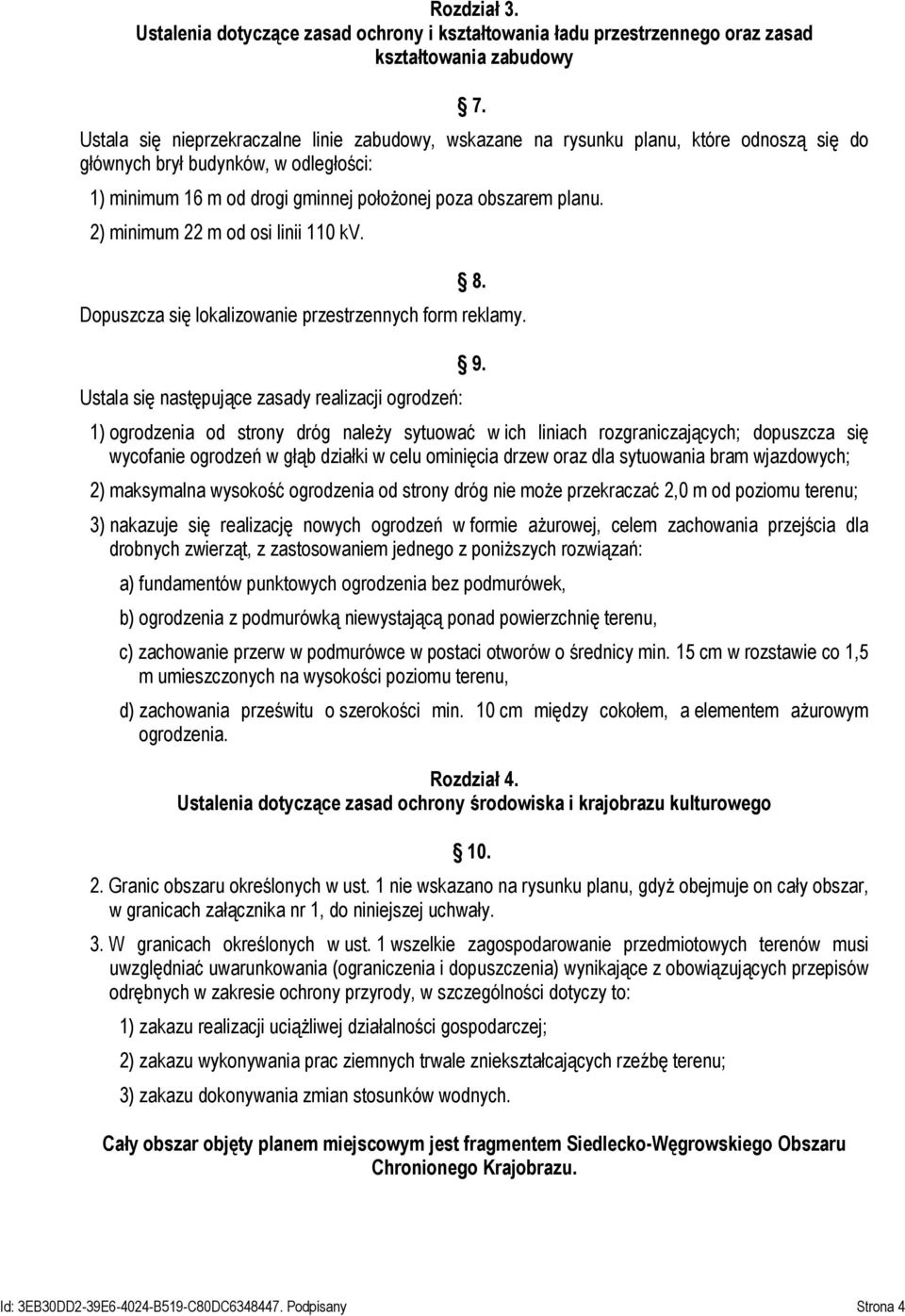 2) minimum 22 m od osi linii 110 kv. 8. Dopuszcza się lokalizowanie przestrzennych form reklamy. Ustala się następujące zasady realizacji ogrodzeń: 9.