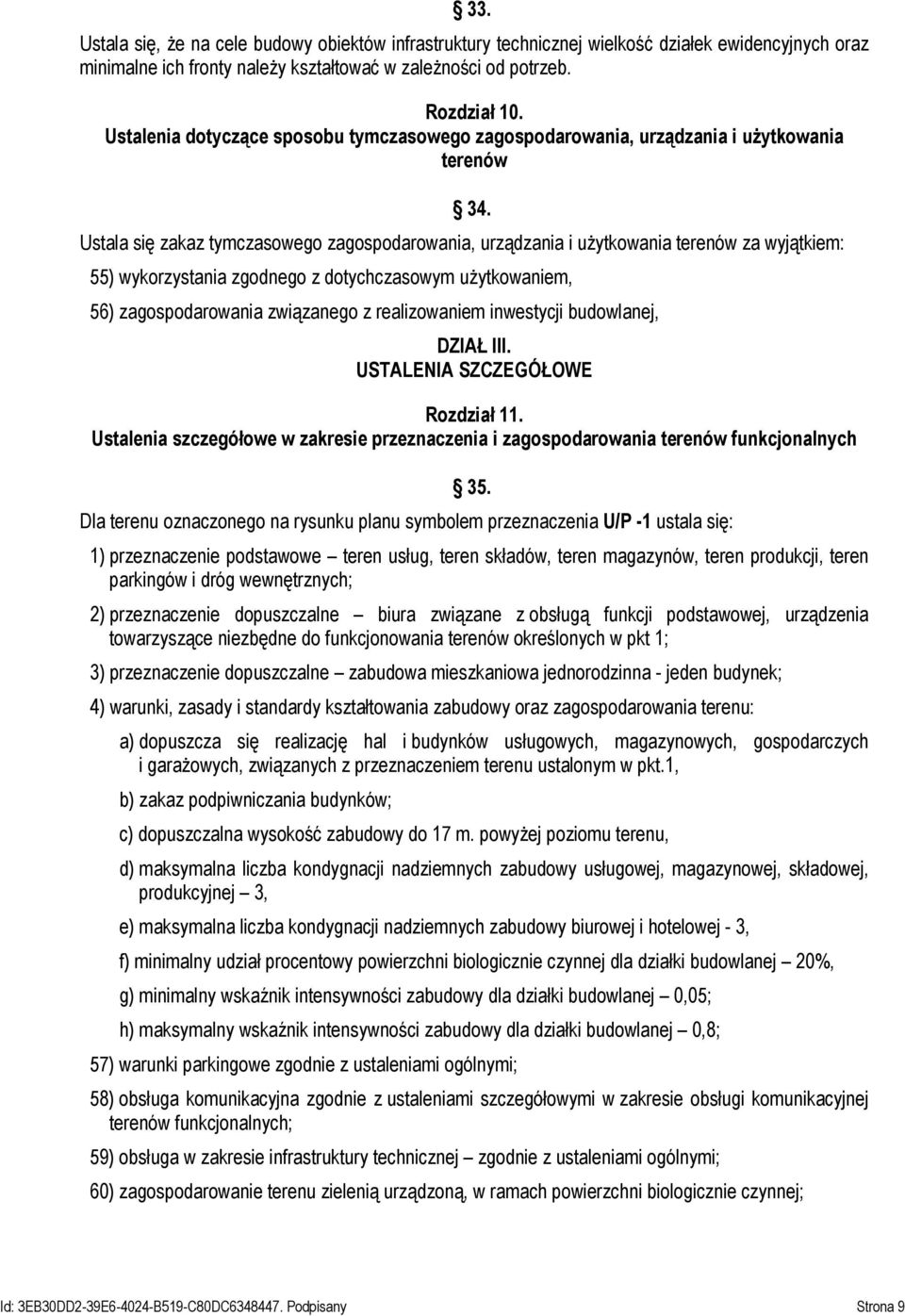 Ustala się zakaz tymczasowego zagospodarowania, urządzania i użytkowania terenów za wyjątkiem: 55) wykorzystania zgodnego z dotychczasowym użytkowaniem, 56) zagospodarowania związanego z