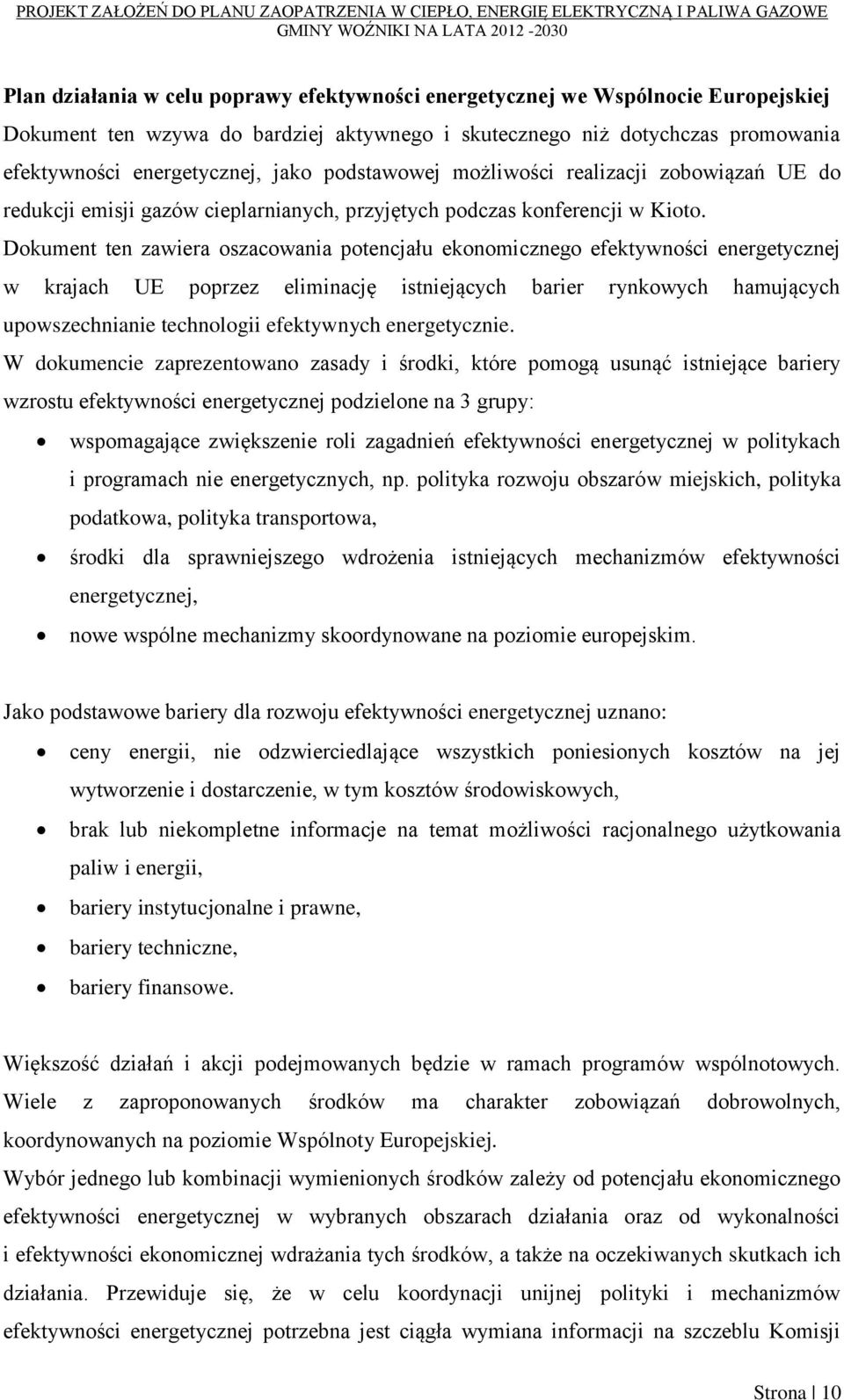 Dokument ten zawiera oszacowania potencjału ekonomicznego efektywności energetycznej w krajach UE poprzez eliminację istniejących barier rynkowych hamujących upowszechnianie technologii efektywnych