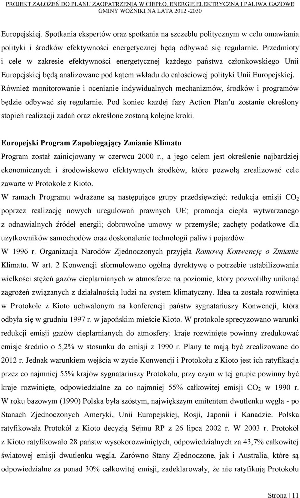 Również monitorowanie i ocenianie indywidualnych mechanizmów, środków i programów będzie odbywać się regularnie.