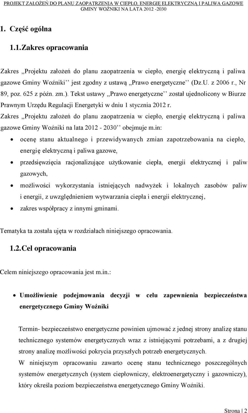 Zakres Projektu założeń do planu zaopatrzenia w ciepło, energię elektryczną i paliwa gazowe Gminy Woźniki na lata 2012-2030 obejmuje m.