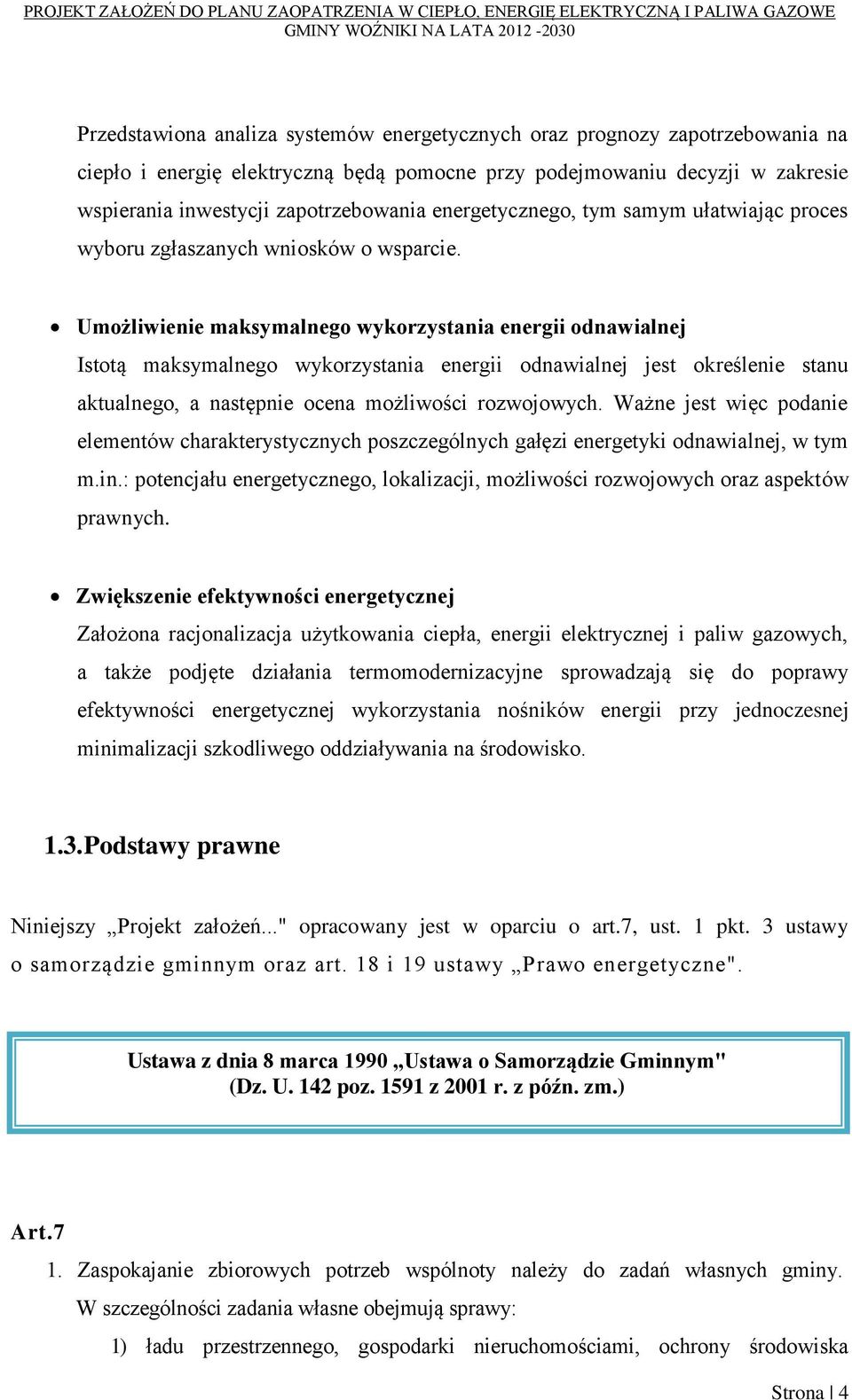 Umożliwienie maksymalnego wykorzystania energii odnawialnej Istotą maksymalnego wykorzystania energii odnawialnej jest określenie stanu aktualnego, a następnie ocena możliwości rozwojowych.