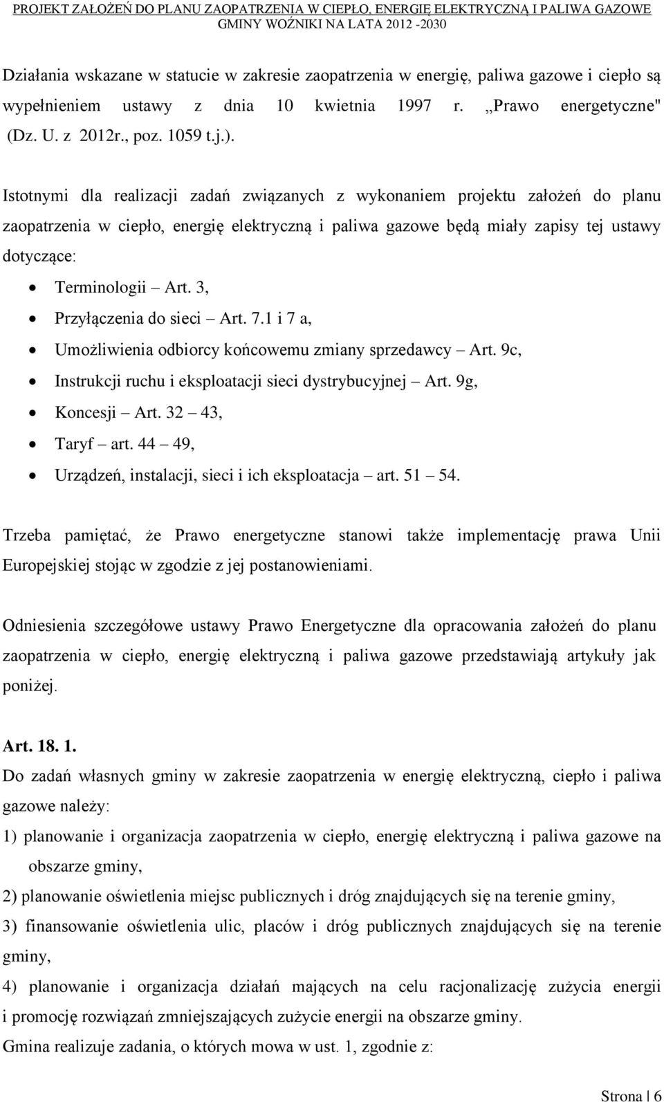 3, Przyłączenia do sieci Art. 7.1 i 7 a, Umożliwienia odbiorcy końcowemu zmiany sprzedawcy Art. 9c, Instrukcji ruchu i eksploatacji sieci dystrybucyjnej Art. 9g, Koncesji Art. 32 43, Taryf art.
