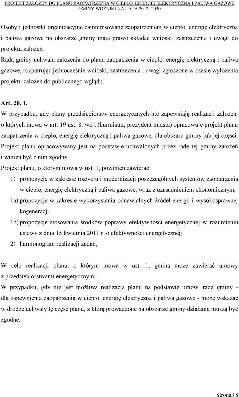 do publicznego wglądu. Art. 20. 1. W przypadku, gdy plany przedsiębiorstw energetycznych nie zapewniają realizacji założeń, o których mowa w art. 19 ust.