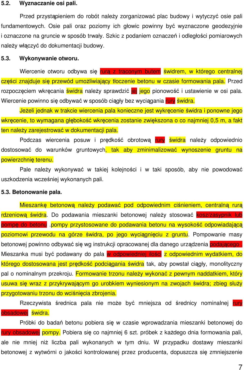 5.3. Wykonywanie otworu. Wiercenie otworu odbywa się rurą z traconym butem świdrem, w którego centralnej części znajduje się przewód umoŝliwiający tłoczenie betonu w czasie formowania pala.