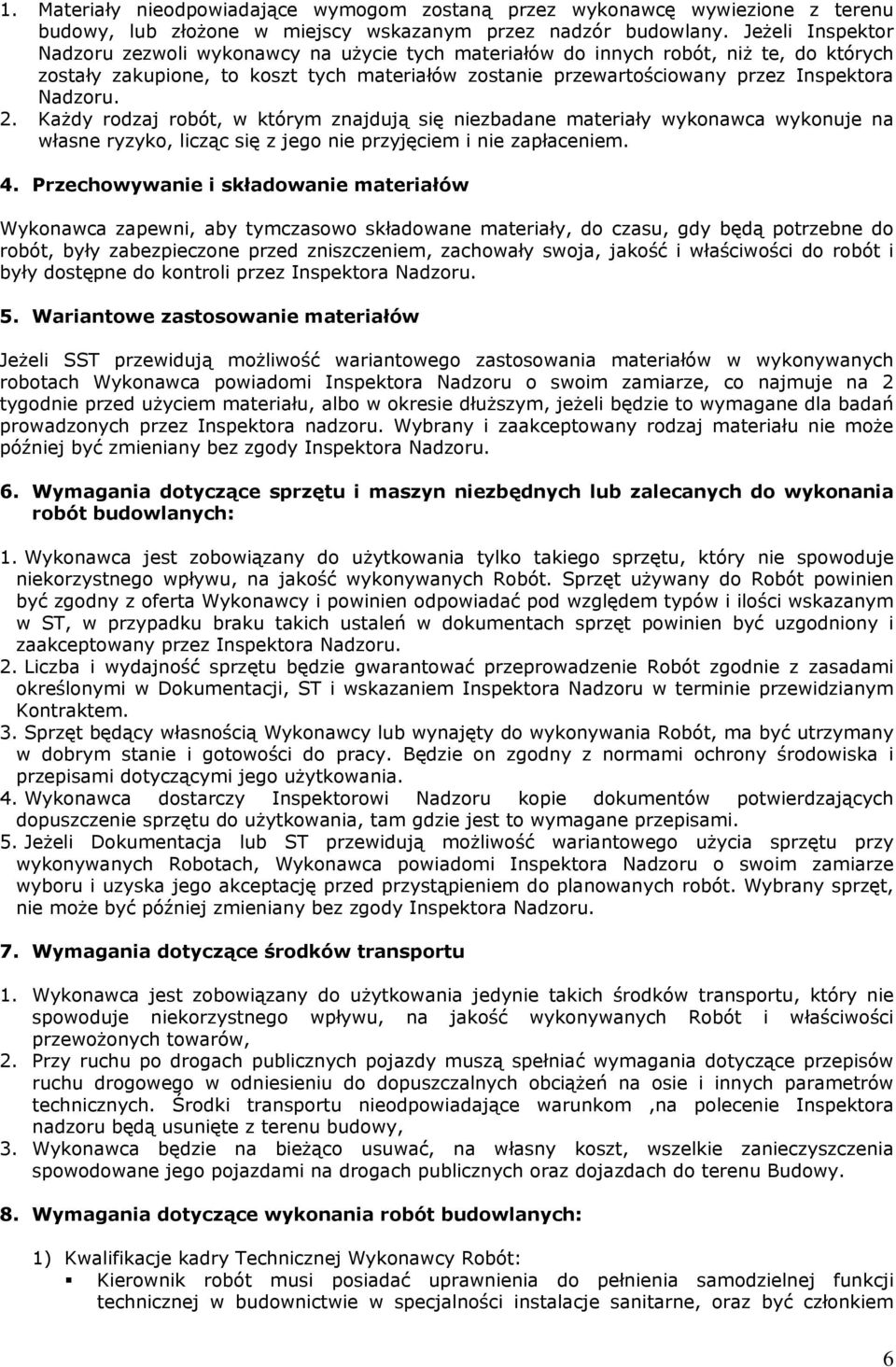 Nadzoru. 2. Każdy rodzaj robót, w którym znajdują się niezbadane materiały wykonawca wykonuje na własne ryzyko, licząc się z jego nie przyjęciem i nie zapłaceniem. 4.