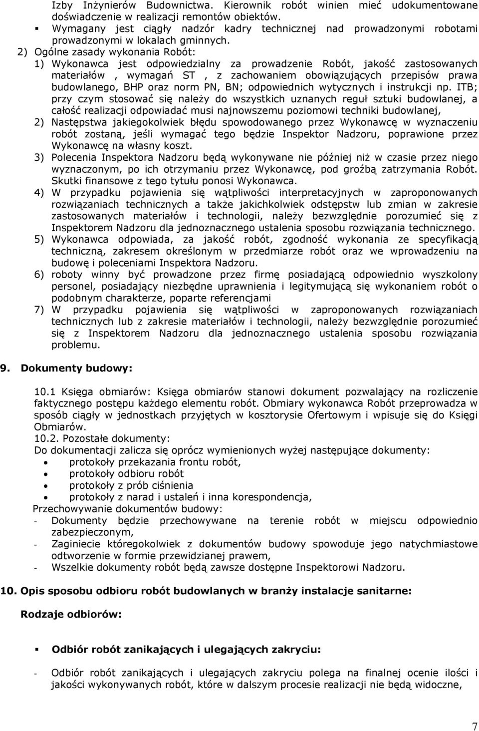 2) Ogólne zasady wykonania Robót: 1) Wykonawca jest odpowiedzialny za prowadzenie Robót, jakość zastosowanych materiałów, wymagań ST, z zachowaniem obowiązujących przepisów prawa budowlanego, BHP