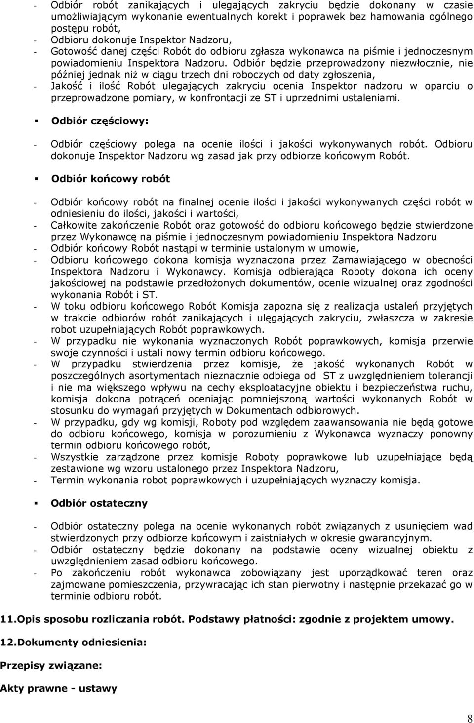 Odbiór będzie przeprowadzony niezwłocznie, nie później jednak niż w ciągu trzech dni roboczych od daty zgłoszenia, - Jakość i ilość Robót ulegających zakryciu ocenia Inspektor nadzoru w oparciu o