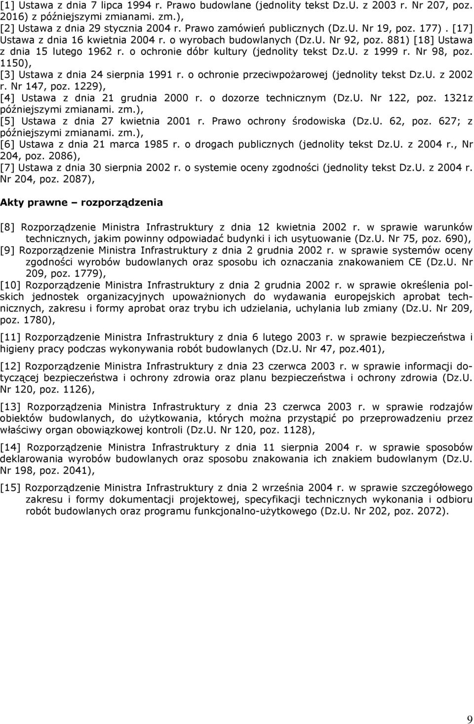 o ochronie dóbr kultury (jednolity tekst Dz.U. z 1999 r. Nr 98, poz. 1150), [3] Ustawa z dnia 24 sierpnia 1991 r. o ochronie przeciwpożarowej (jednolity tekst Dz.U. z 2002 r. Nr 147, poz.