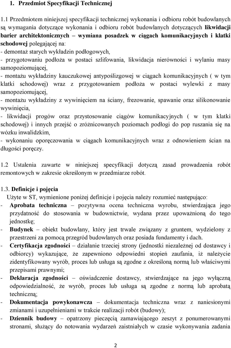 wymiana posadzek w ciągach komunikacyjnych i klatki schodowej polegającej na: - demontaż starych wykładzin podłogowych, - przygotowaniu podłoża w postaci szlifowania, likwidacja nierówności i wylaniu
