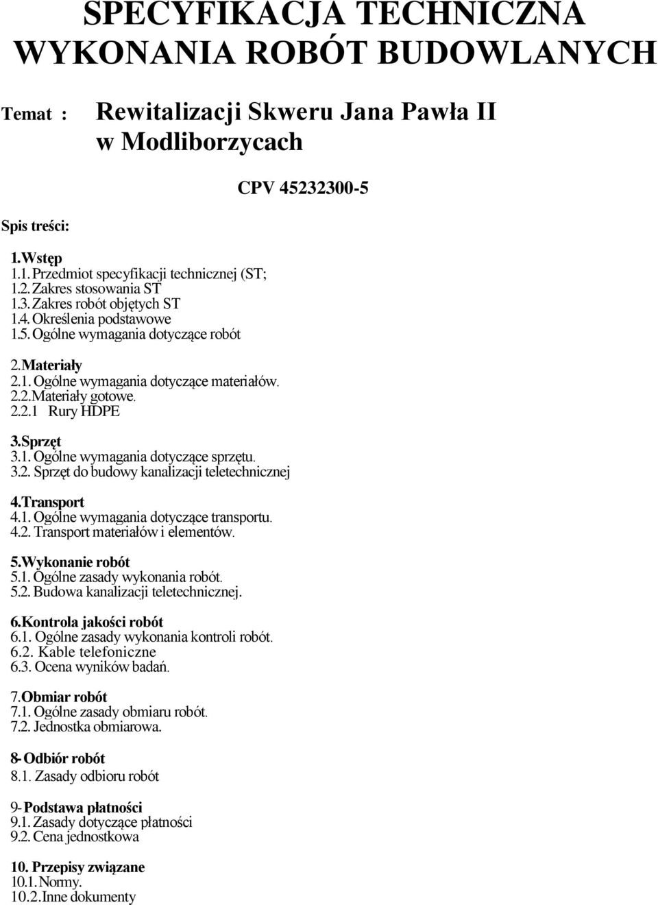 Sprzęt 3.1. Ogólne wymagania dotyczące sprzętu. 3.2. Sprzęt do budowy kanalizacji teletechnicznej 4. Transport 4.1. Ogólne wymagania dotyczące transportu. 4.2. Transport materiałów i elementów. 5.