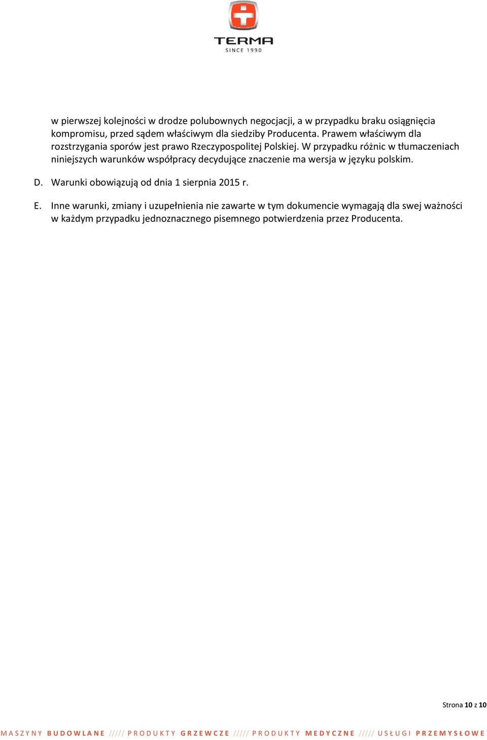 W przypadku różnic w tłumaczeniach niniejszych warunków współpracy decydujące znaczenie ma wersja w języku polskim. D.