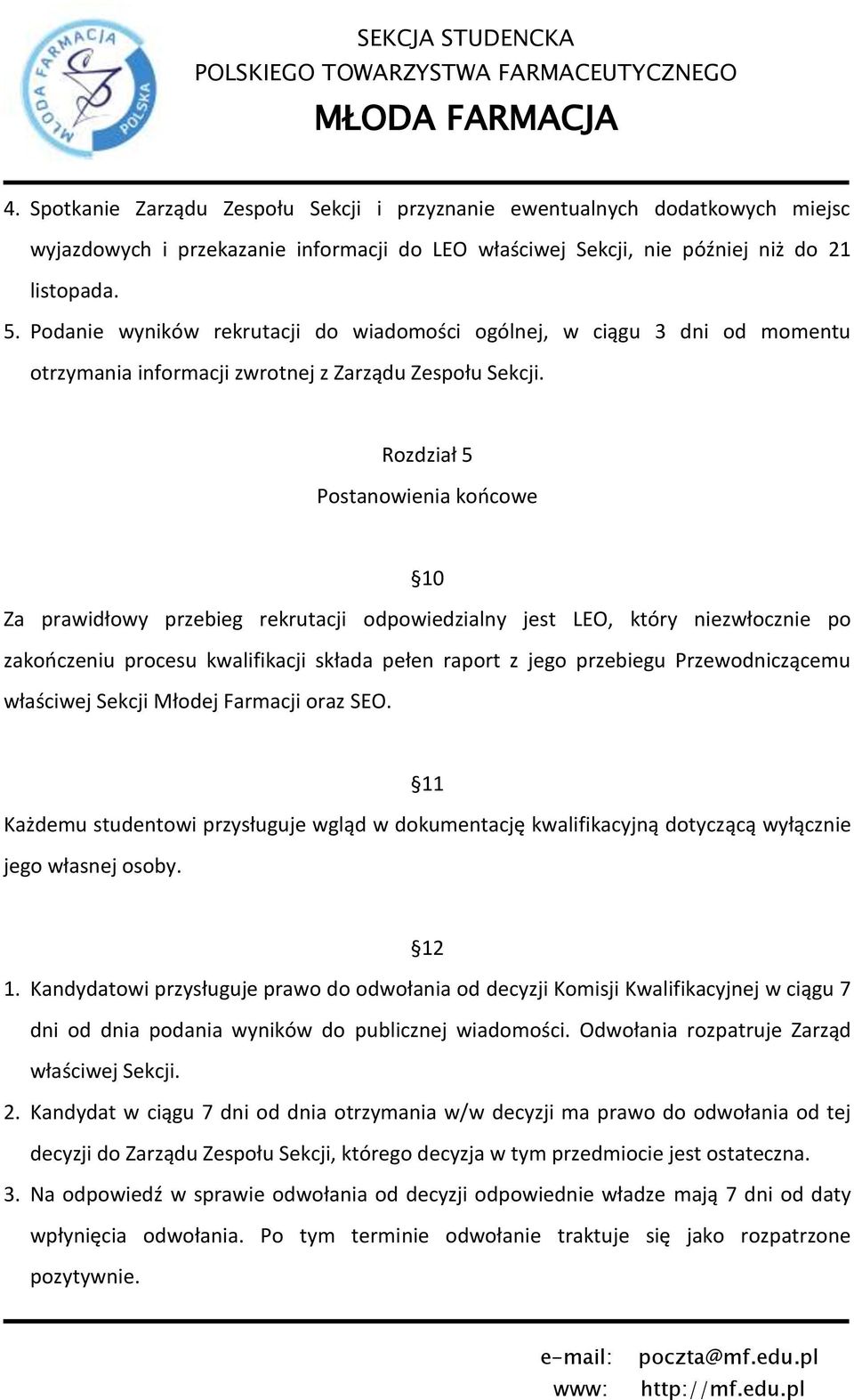 Rozdział 5 Postanowienia końcowe 10 Za prawidłowy przebieg rekrutacji odpowiedzialny jest LEO, który niezwłocznie po zakończeniu procesu kwalifikacji składa pełen raport z jego przebiegu