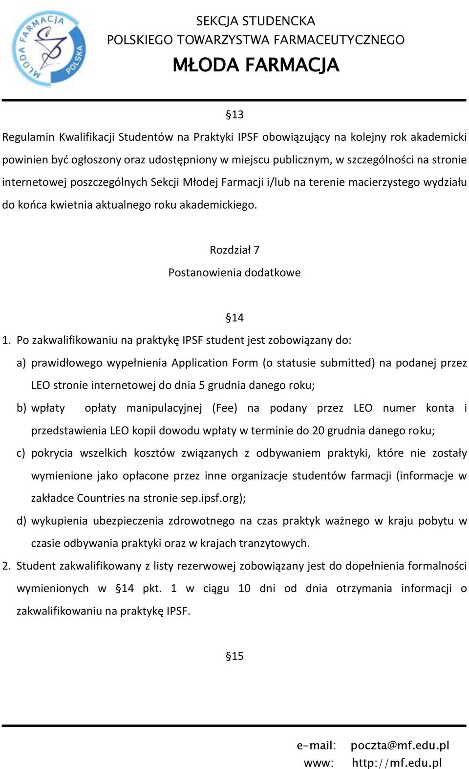 Po zakwalifikowaniu na praktykę IPSF student jest zobowiązany do: a) prawidłowego wypełnienia Application Form (o statusie submitted) na podanej przez LEO stronie internetowej do dnia 5 grudnia