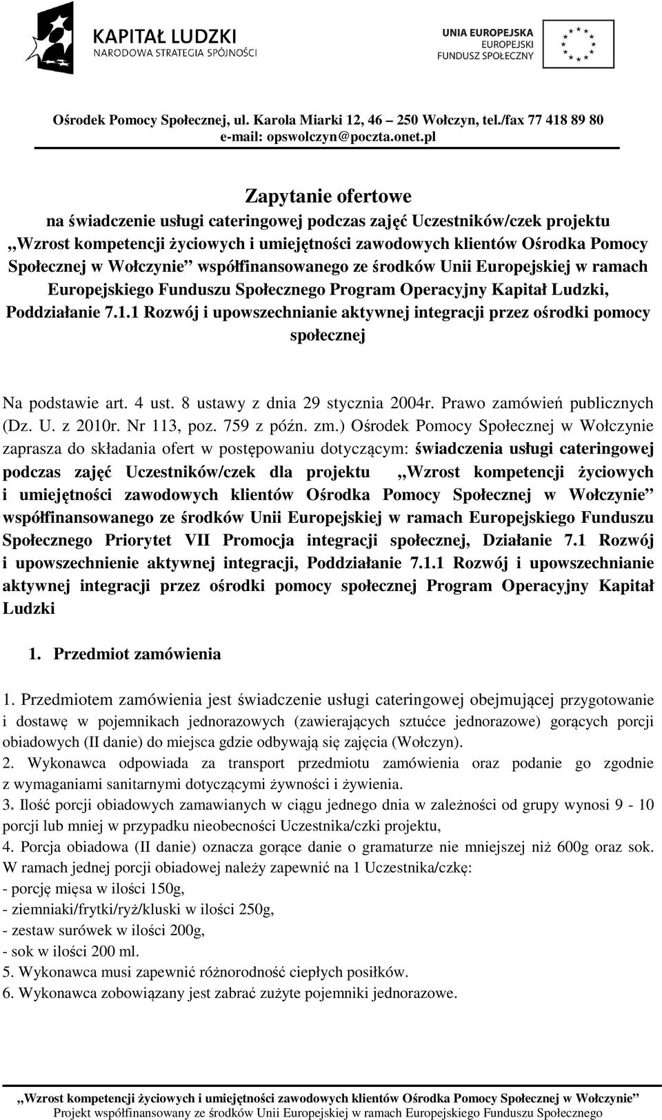 1 Rozwój i upowszechnianie aktywnej integracji przez ośrodki pomocy społecznej Na podstawie art. 4 ust. 8 ustawy z dnia 29 stycznia 2004r. Prawo zamówień publicznych (Dz. U. z 2010r. Nr 113, poz.