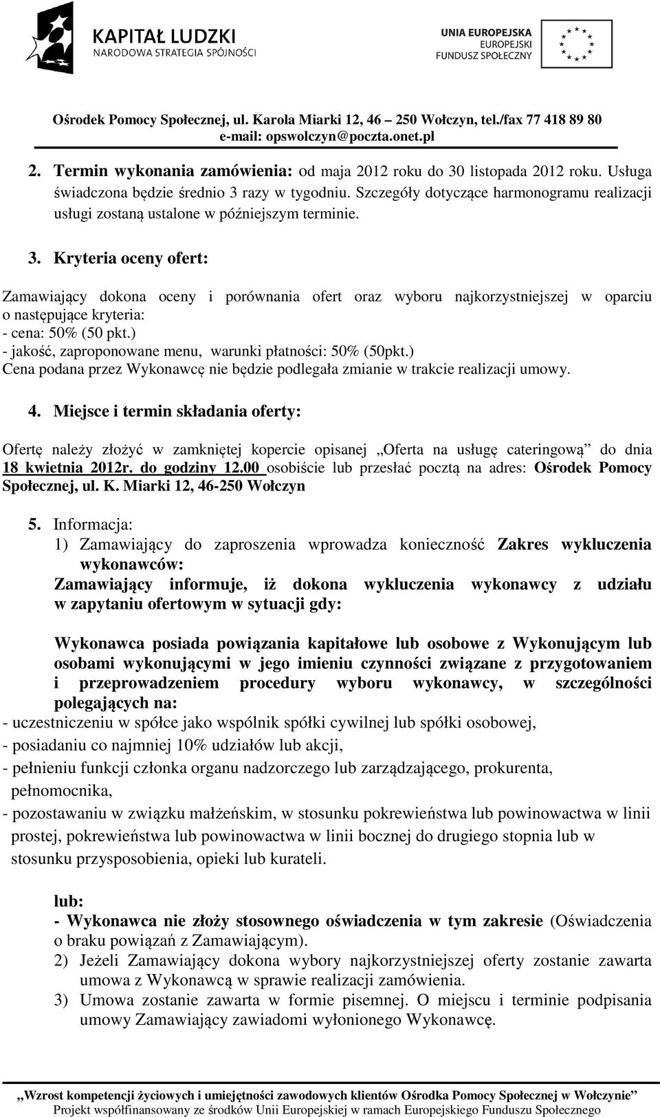 Kryteria oceny ofert: Zamawiający dokona oceny i porównania ofert oraz wyboru najkorzystniejszej w oparciu o następujące kryteria: - cena: 50% (50 pkt.