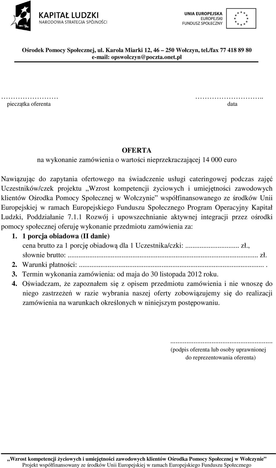 kompetencji życiowych i umiejętności zawodowych klientów Ośrodka Pomocy Społecznej w Wołczynie współfinansowanego ze środków Unii Europejskiej w ramach Europejskiego Funduszu Społecznego Program