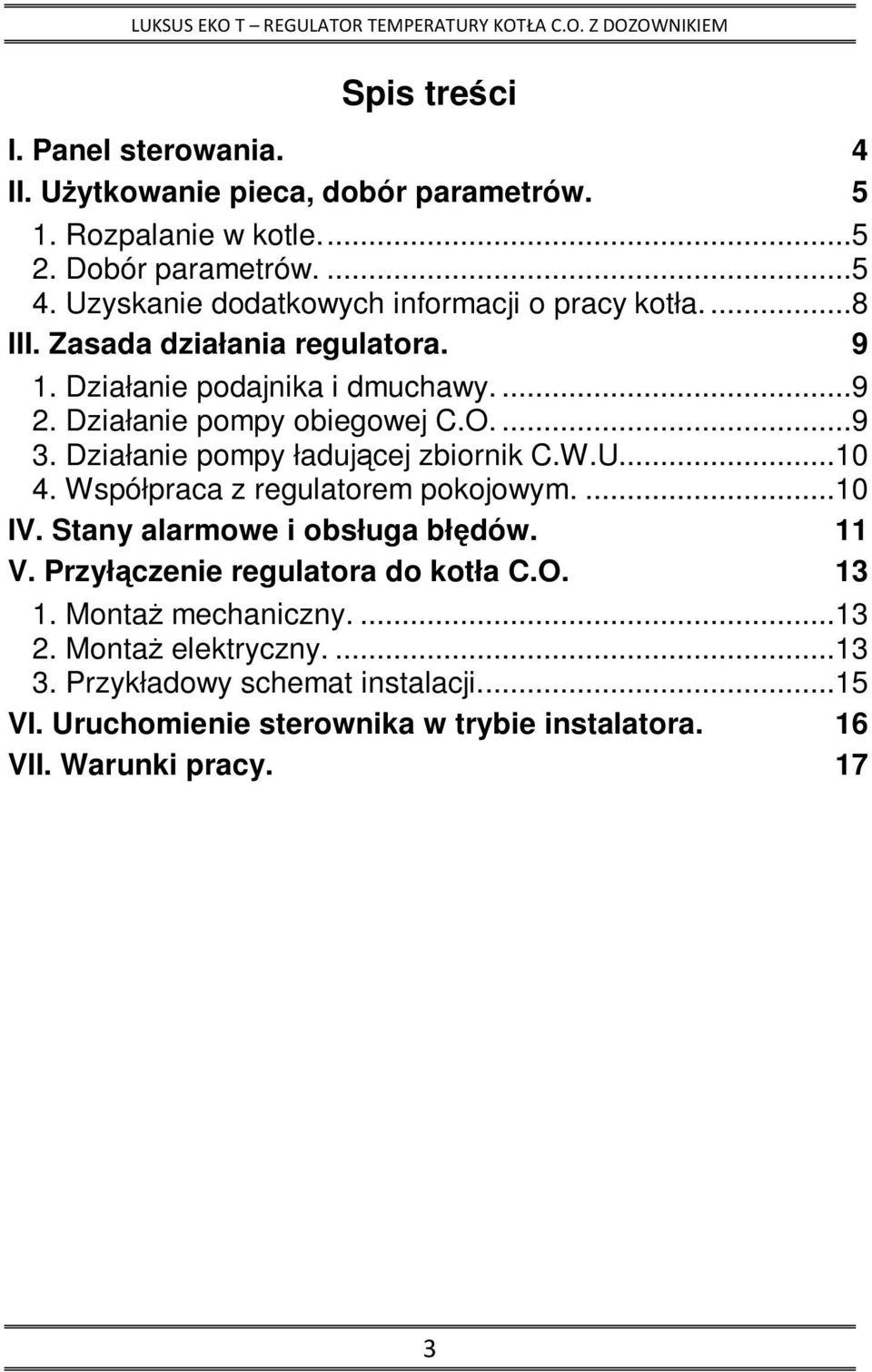 ...9 3. Działanie pompy ładującej zbiornik C.W.U....10 4. Współpraca z regulatorem pokojowym....10 IV. Stany alarmowe i obsługa błędów. 11 V.