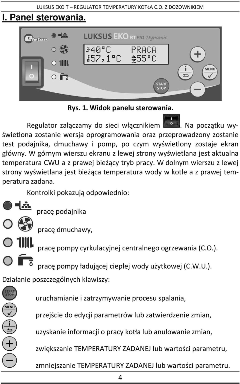 W górnym wierszu ekranu z lewej strony wyświetlana jest aktualna temperatura CWU a z prawej bieżący tryb pracy.