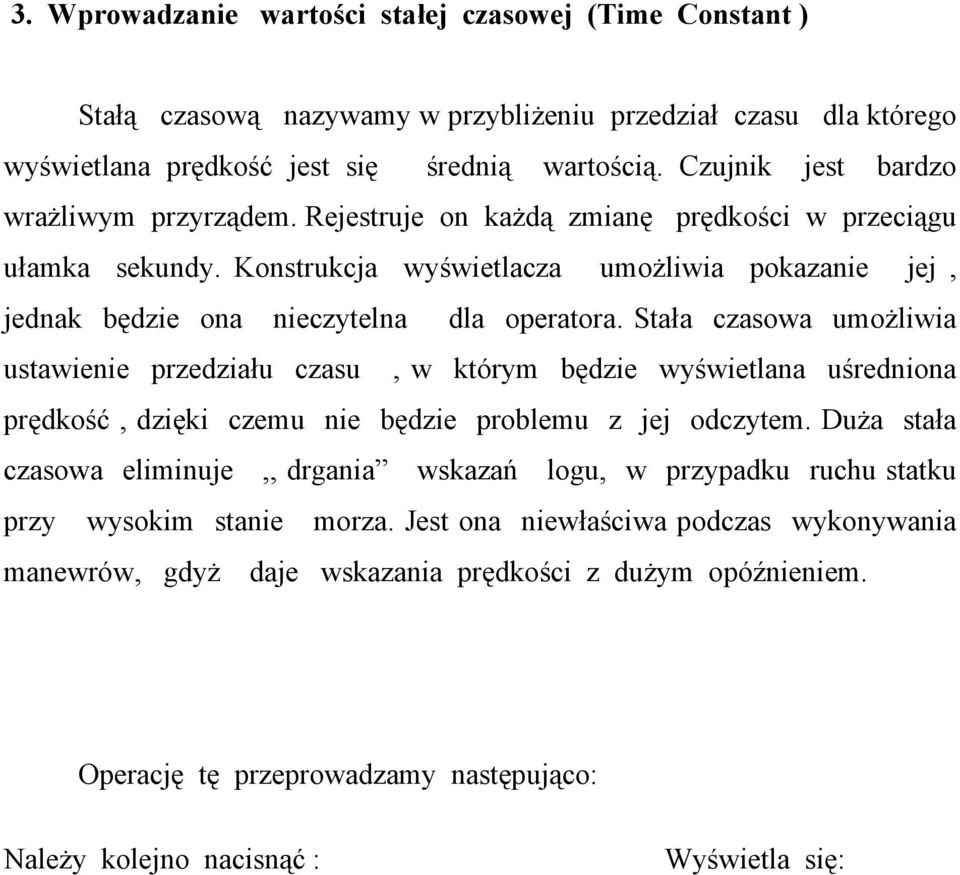 Konstrukcja wyświetlacza umożliwia pokazanie jej, jednak będzie ona nieczytelna dla operatora.
