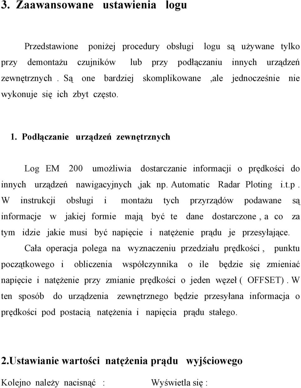 Podłączanie urządzeń zewnętrznych Log EM 200 umożliwia dostarczanie informacji o pr