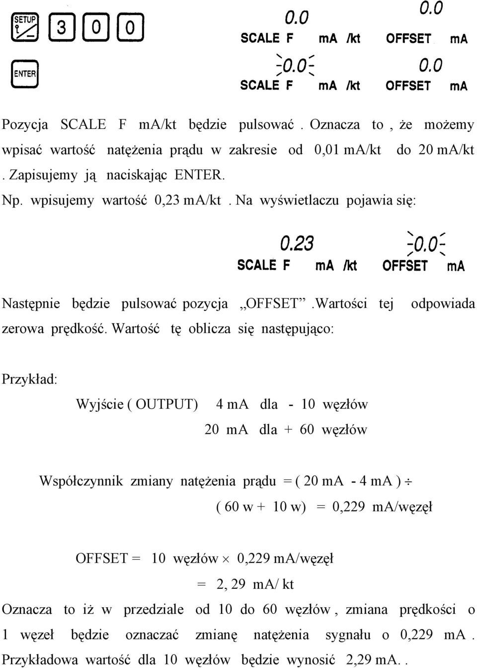 Wartość tę oblicza się następująco: odpowiada Przykład: Wyjście ( OUTPUT) 4 ma dla - 10 węzłów 20 ma dla + 60 węzłów Współczynnik zmiany natężenia prądu = ( 20 ma - 4 ma ) ( 60 w + 10