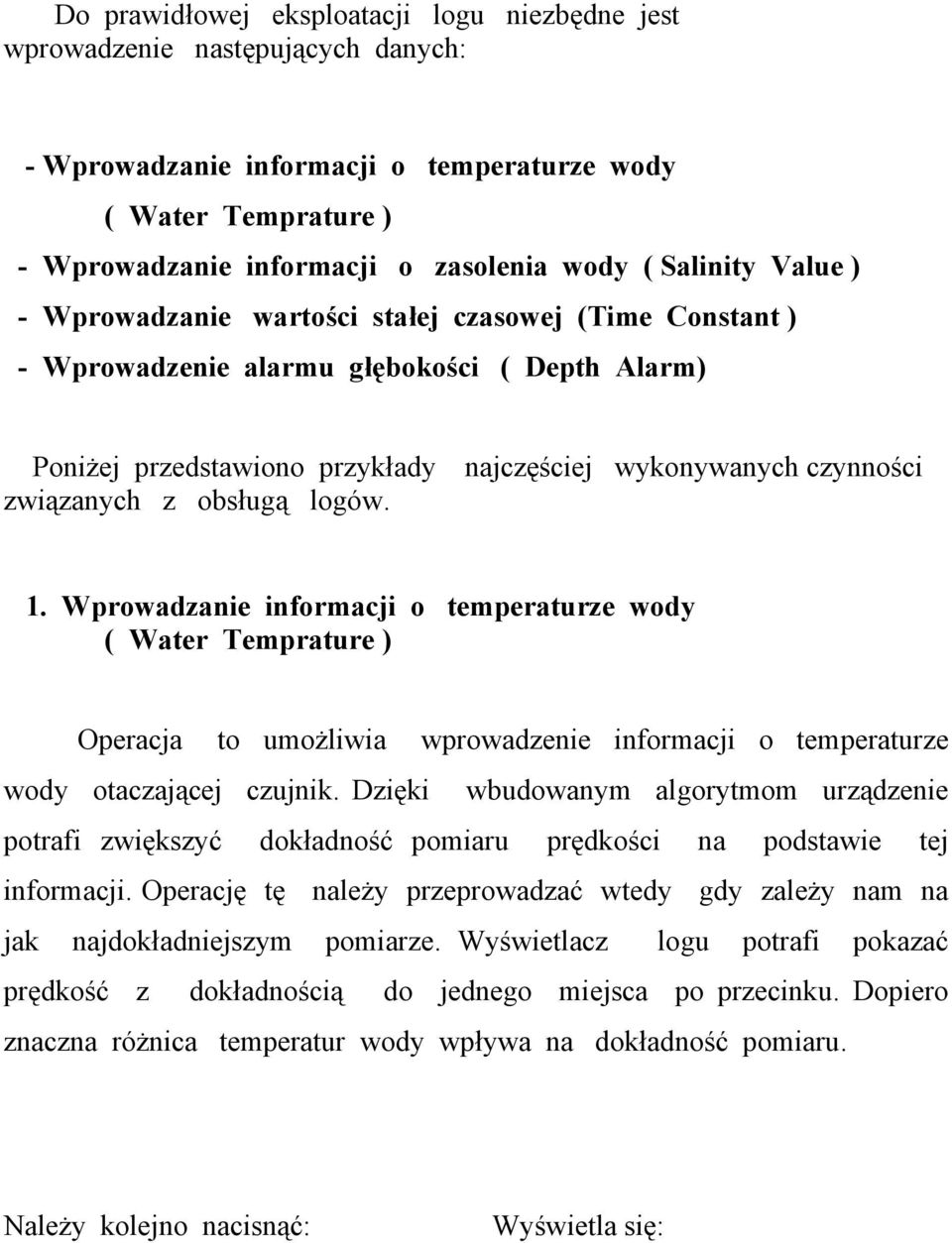 z obsługą logów. 1. Wprowadzanie informacji o temperaturze wody ( Water Temprature ) Operacja to umożliwia wprowadzenie informacji o temperaturze wody otaczającej czujnik.