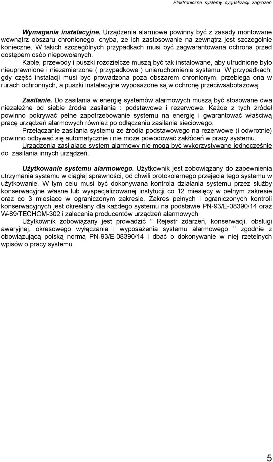 Kable, przewody i puszki rozdzielcze muszą być tak instalowane, aby utrudnione było nieuprawnione i niezamierzone ( przypadkowe ) unieruchomienie systemu.