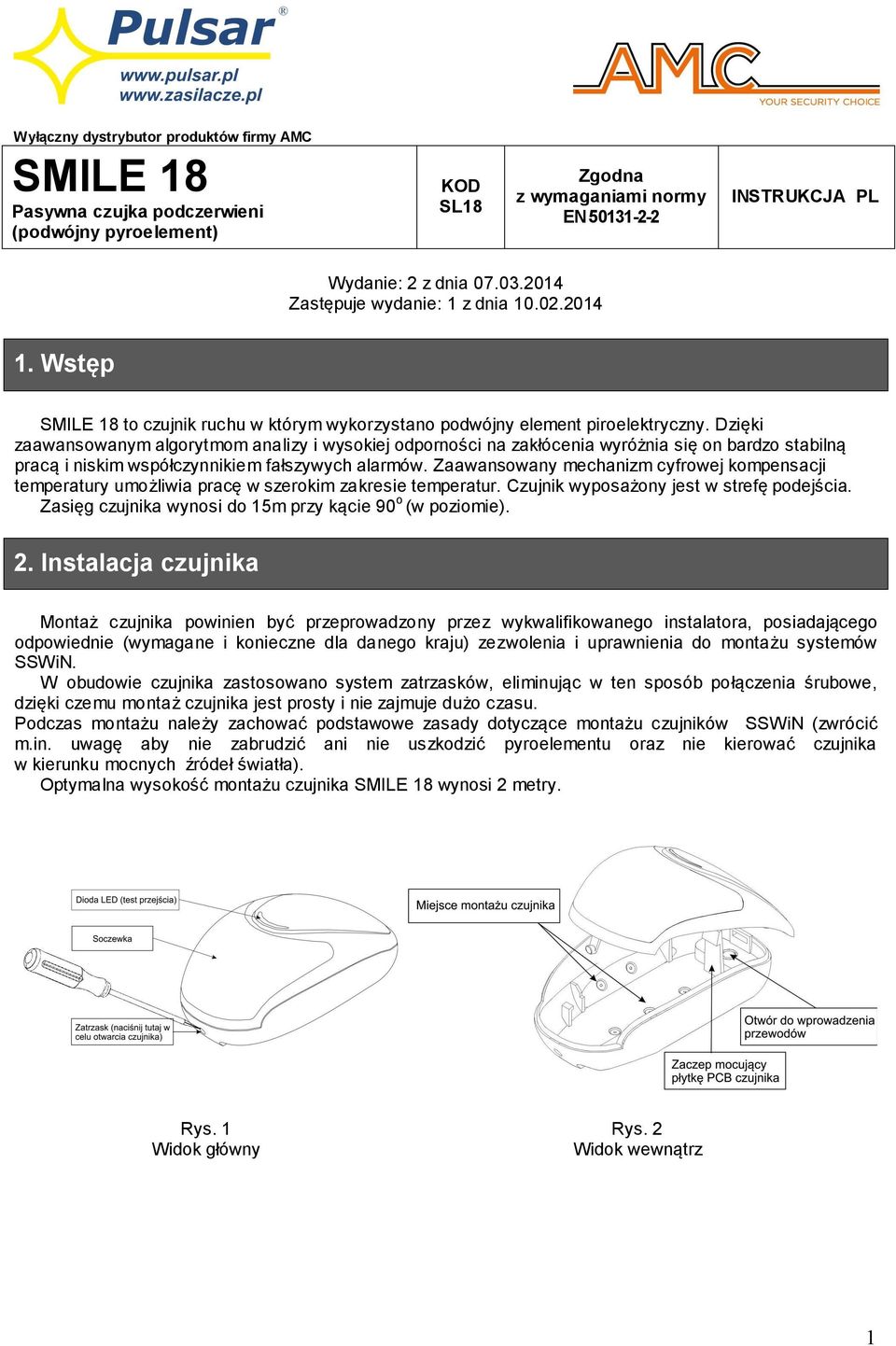 Dzięki zaawansowanym algorytmom analizy i wysokiej odporności na zakłócenia wyróżnia się on bardzo stabilną pracą i niskim współczynnikiem fałszywych alarmów.