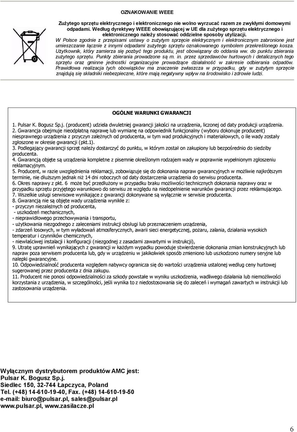 W Polsce zgodnie z przepisami ustawy o zużytym sprzęcie elektrycznym i elektronicznym zabronione jest umieszczanie łącznie z innymi odpadami zużytego sprzętu oznakowanego symbolem przekreślonego