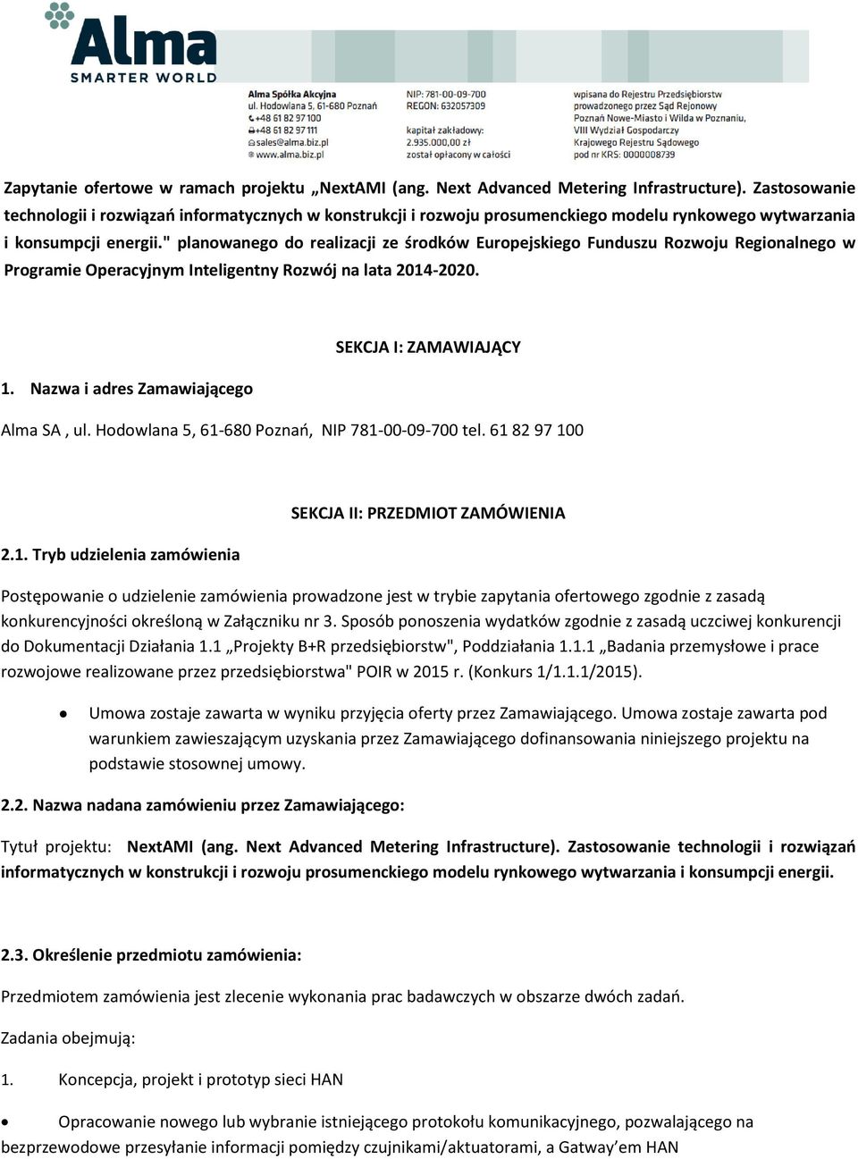 " planowanego do realizacji ze środków Europejskiego Funduszu Rozwoju Regionalnego w Programie Operacyjnym Inteligentny Rozwój na lata 2014-2020. 1.