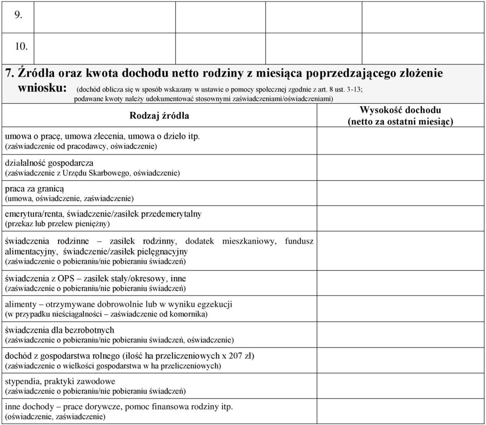 (zaświadczenie od pracodawcy, oświadczenie) działalność gospodarcza (zaświadczenie z Urzędu Skarbowego, oświadczenie) praca za granicą (umowa, oświadczenie, zaświadczenie) emerytura/renta,