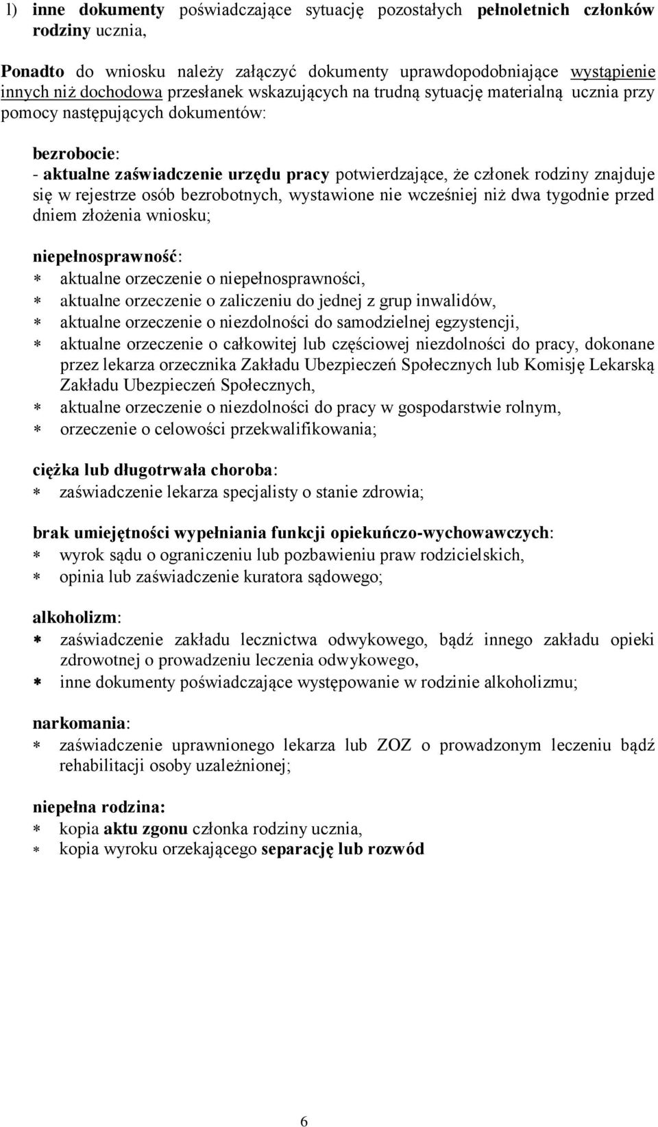 rejestrze osób bezrobotnych, wystawione nie wcześniej niż dwa tygodnie przed dniem złożenia wniosku; niepełnosprawność: aktualne orzeczenie o niepełnosprawności, aktualne orzeczenie o zaliczeniu do