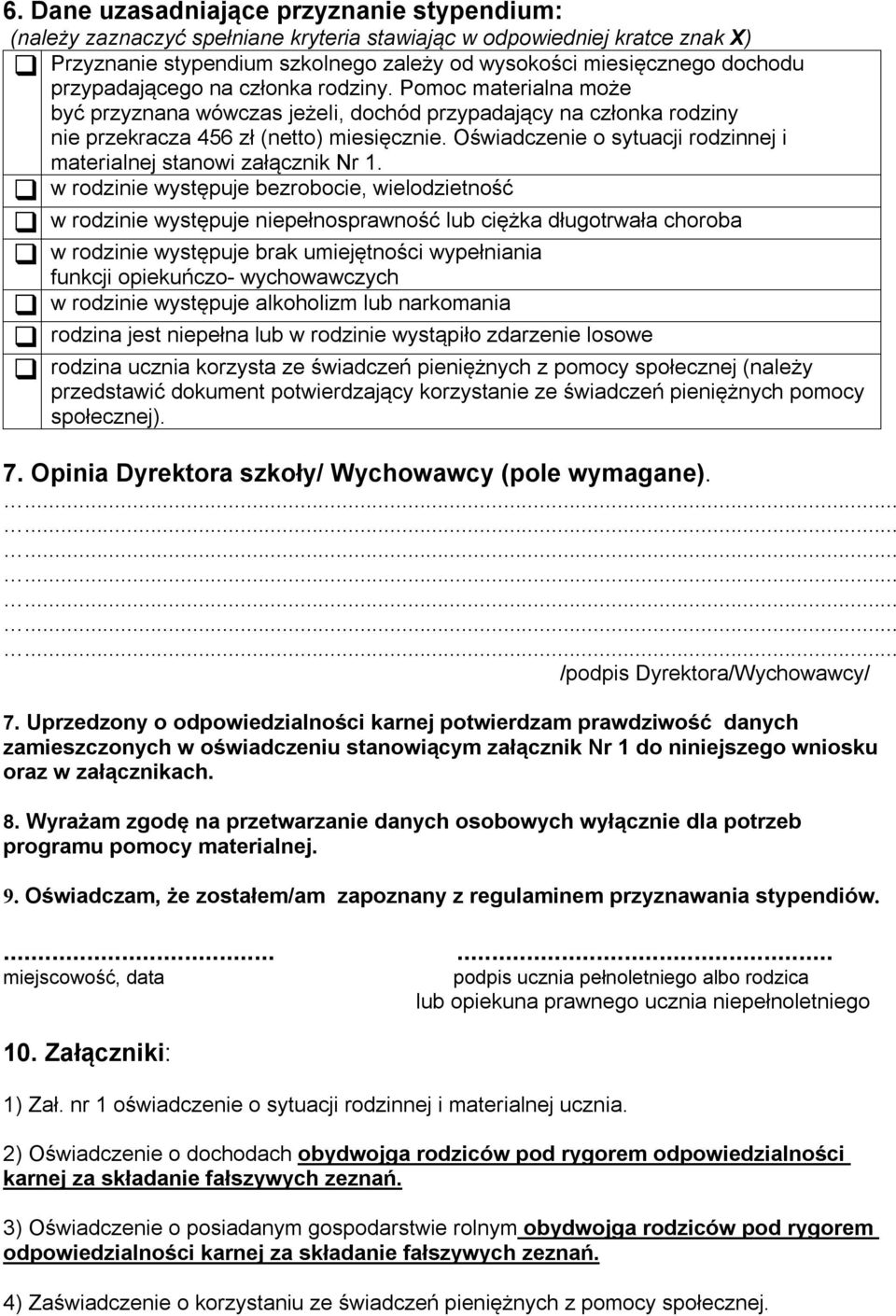 Oświadczenie o sytuacji rodzinnej i materialnej stanowi załącznik Nr 1.