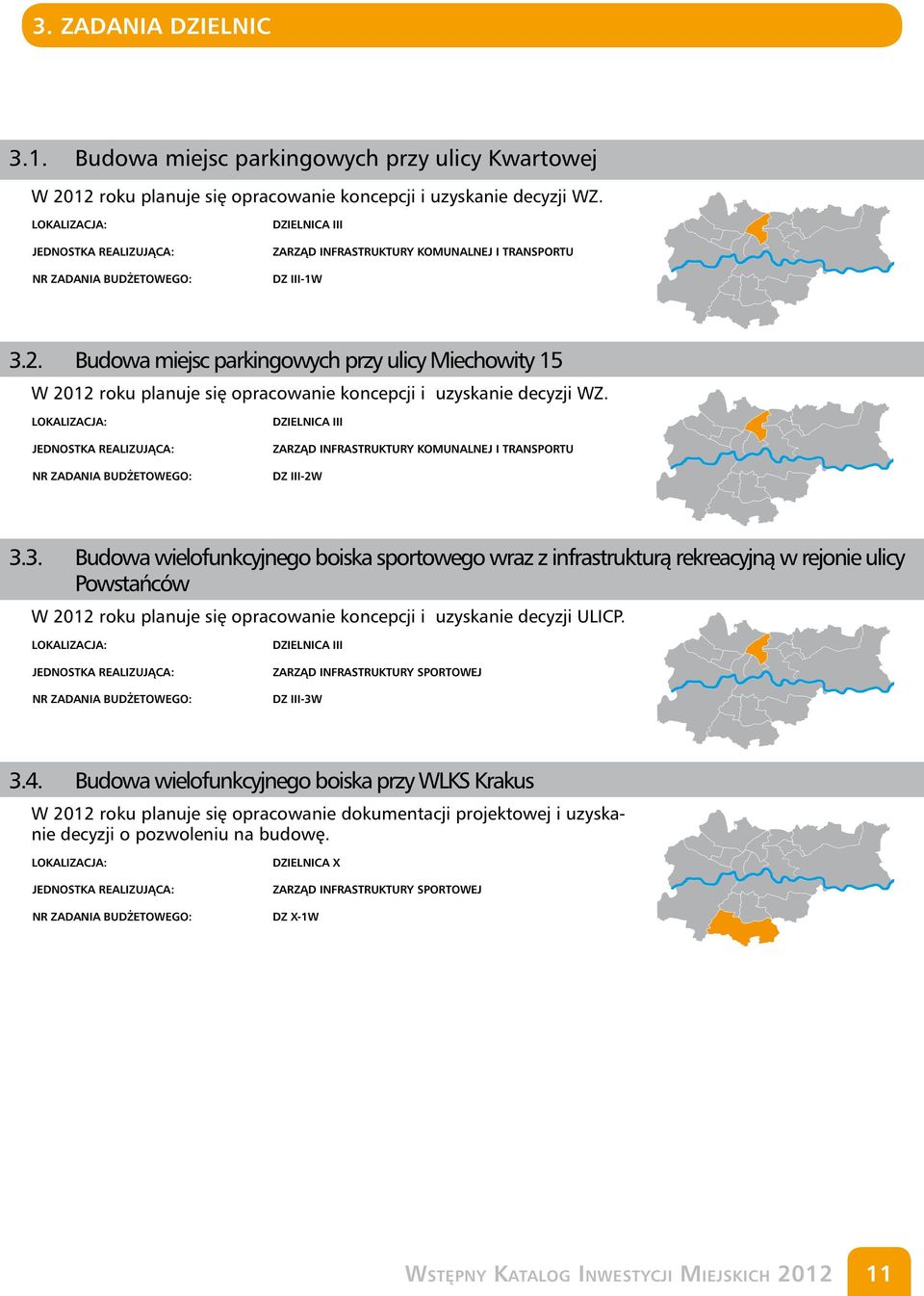 3. Budowa wielofunkcyjnego boiska sportowego wraz z infrastrukturą rekreacyjną w rejonie ulicy Powstańców W 2012 roku planuje się opracowanie koncepcji i uzyskanie decyzji ULICP.