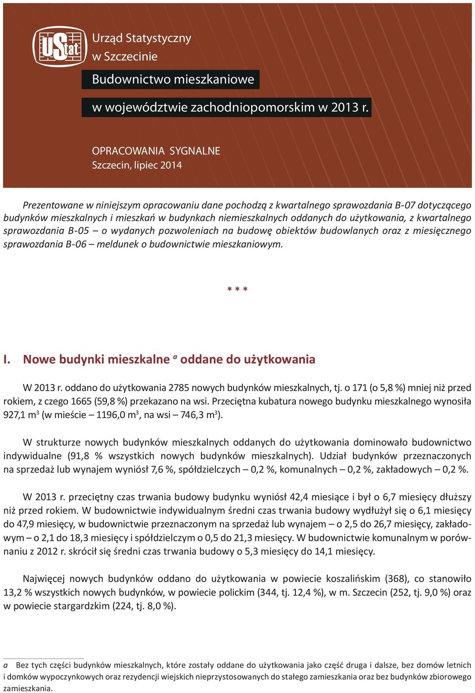 oddanych do użytkowania, z kwartalnego sprawozdania B-05 o wydanych pozwoleniach na budowę obiektów budowlanych oraz z miesięcznego sprawozdania B-06 meldunek o budownictwie mieszkaniowym. * * * I.