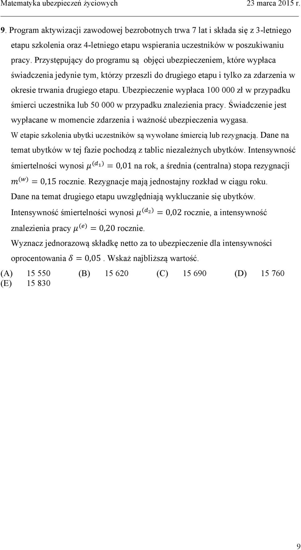 Ubezpieczenie wypłaca 100 000 zł w przypadku śmierci uczestnika lub 50 000 w przypadku znalezienia pracy. Świadczenie jest wypłacane w momencie zdarzenia i ważność ubezpieczenia wygasa.