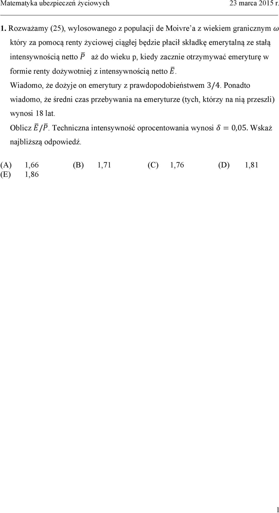 Wiadomo, że dożyje on emerytury z prawdopodobieństwem 3/4.