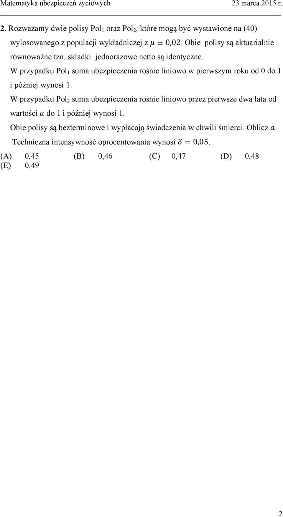 W przypadku Pol 1 suma ubezpieczenia rośnie liniowo w pierwszym roku od 0 do 1 i później wynosi 1.
