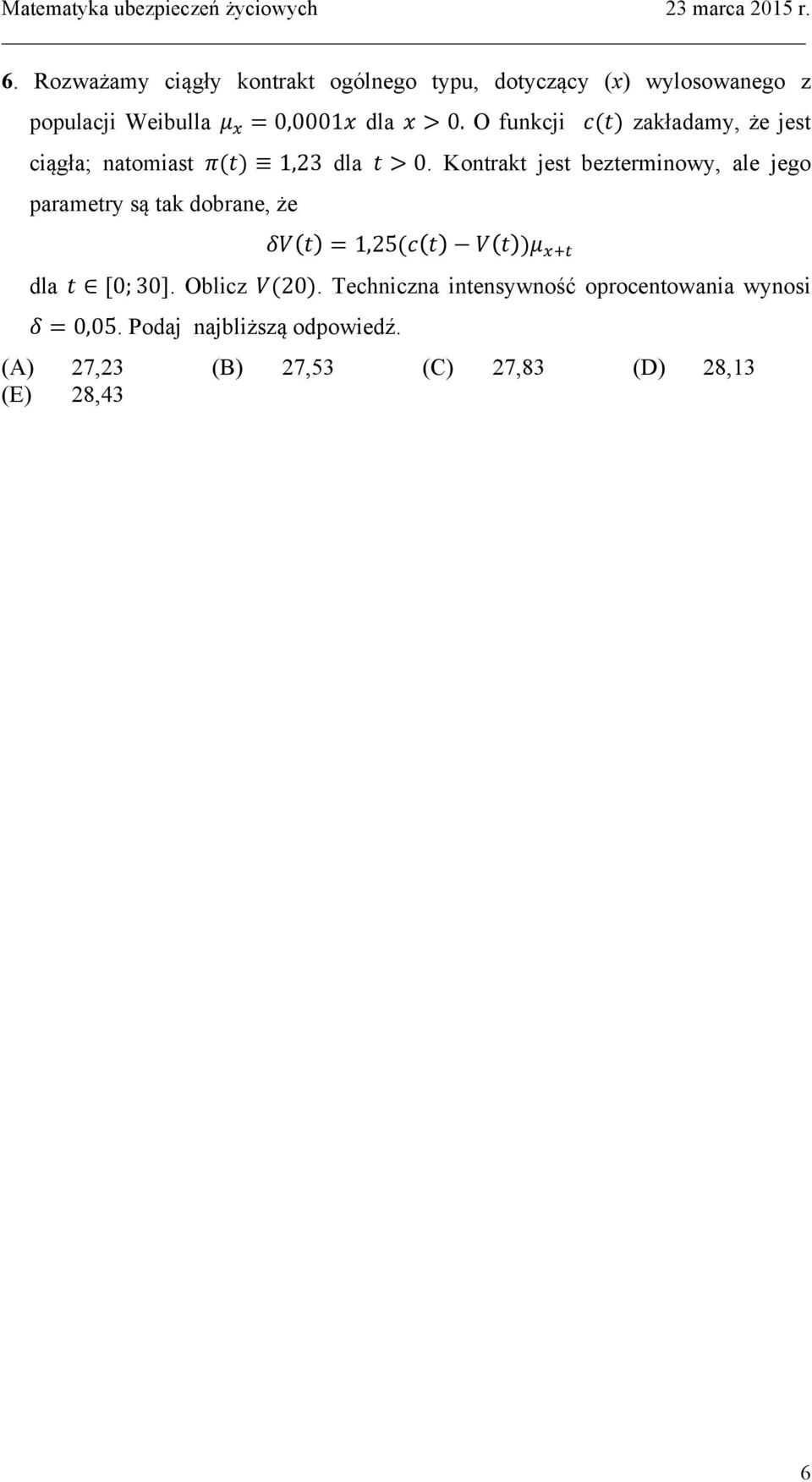 Kontrakt jest bezterminowy, ale jego parametry są tak dobrane, że δv t = 1,25(c t V t )μ!!! dla t [0; 30].