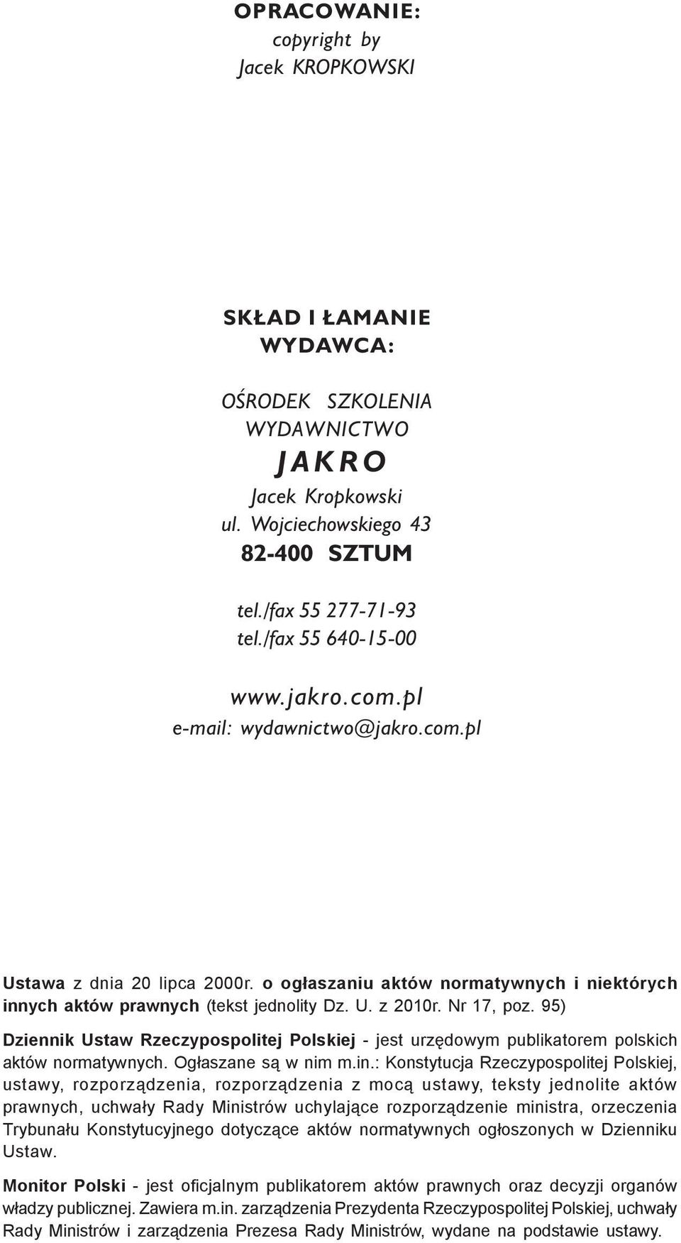 Nr 17, poz. 95) Dziennik Ustaw Rzeczypospolitej Polskiej - jest urzêdowym publikatorem polskich aktów normatywnych. Og³aszane s¹ w nim m.in.