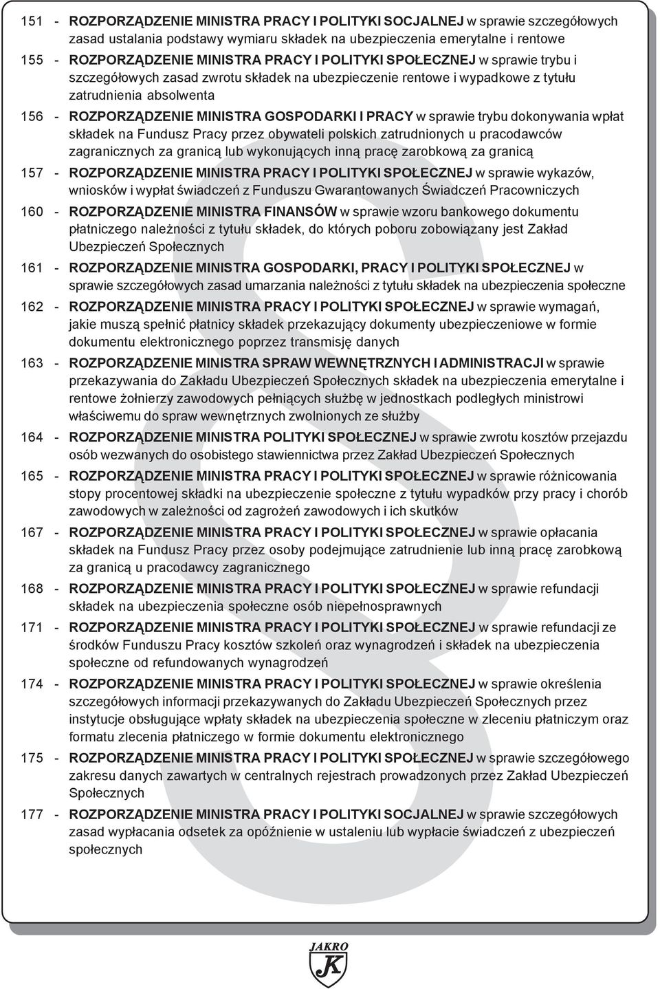 sprawie trybu dokonywania wp³at sk³adek na Fundusz Pracy przez obywateli polskich zatrudnionych u pracodawców zagranicznych za granic¹ lub wykonuj¹cych inn¹ pracê zarobkow¹ za granic¹ 157 - ROZPORZ