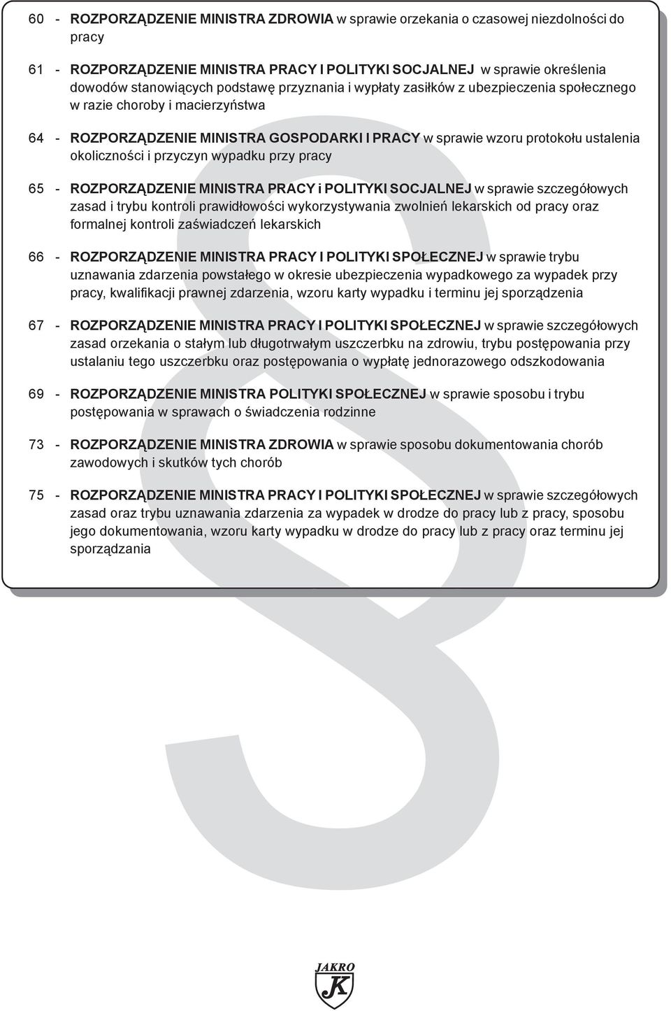 choroby i macierzyñstwa 64 - ROZPORZ DZENIE MINISTRA GOSPODARKI I PRACY w sprawie wzoru protoko³u ustalenia okolicznoœci i przyczyn wypadku przy pracy 65 - ROZPORZ DZENIE MINISTRA PRACY i POLITYKI