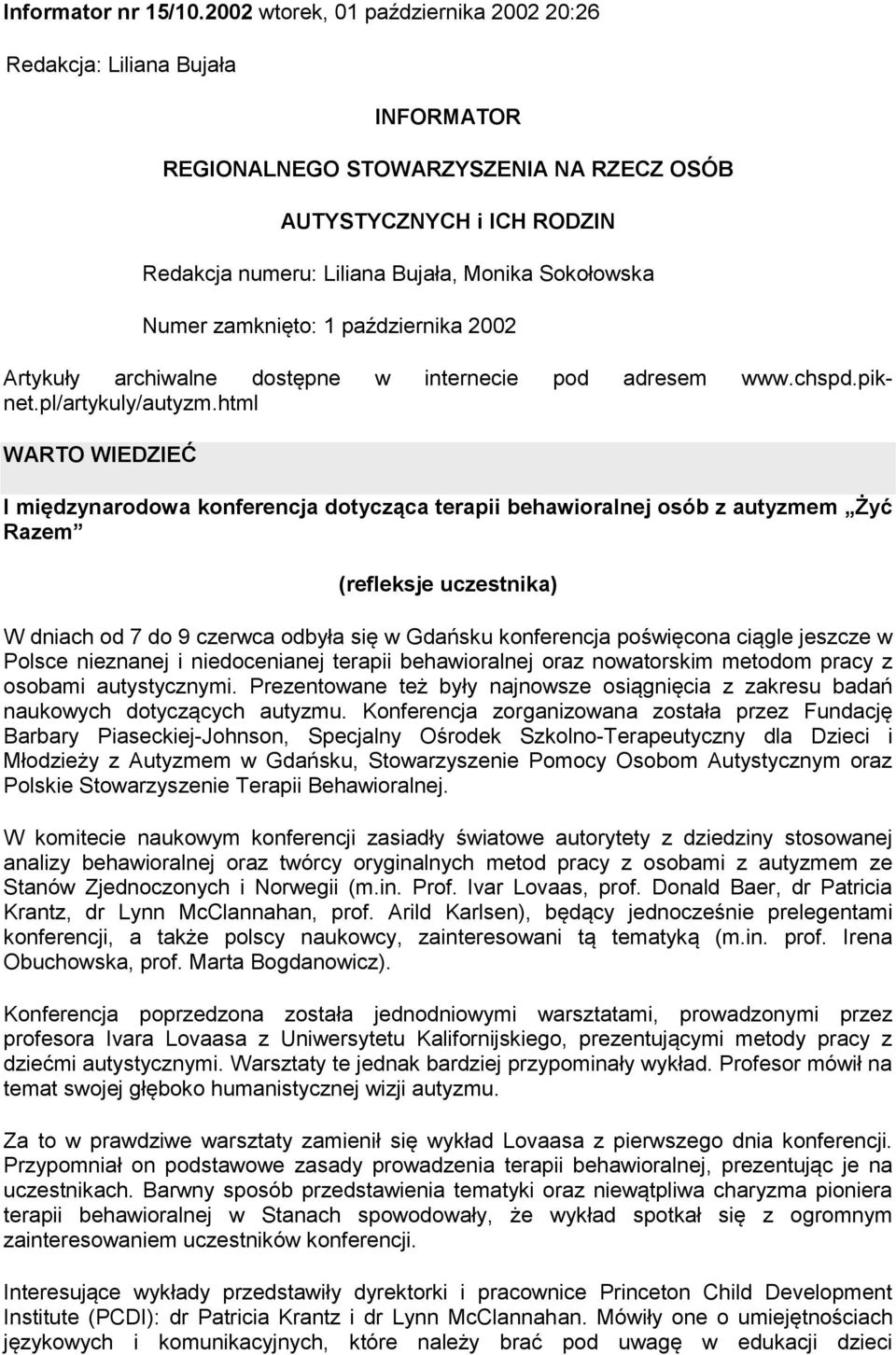 Numer zamknięto: 1 października 2002 Artykuły archiwalne dostępne w internecie pod adresem www.chspd.piknet.pl/artykuly/autyzm.