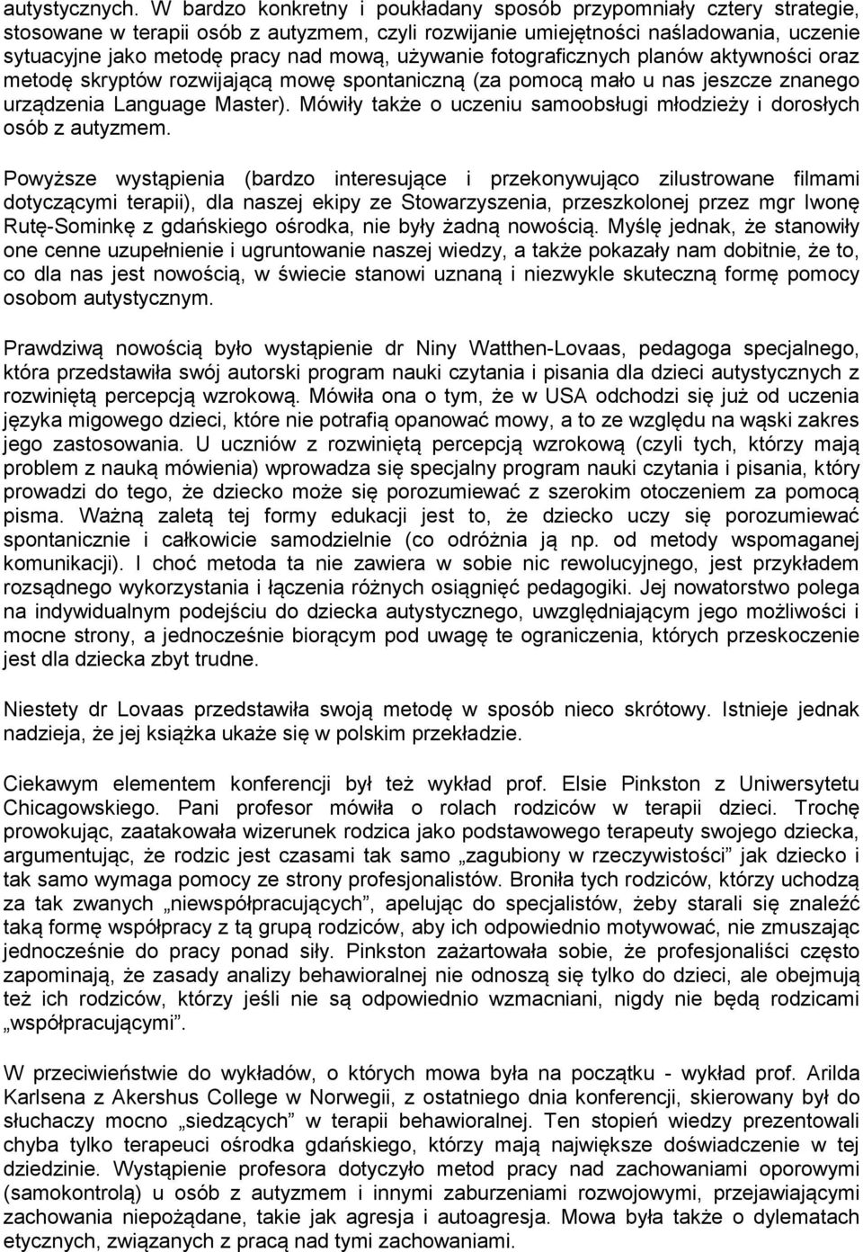 używanie fotograficznych planów aktywności oraz metodę skryptów rozwijającą mowę spontaniczną (za pomocą mało u nas jeszcze znanego urządzenia Language Master).