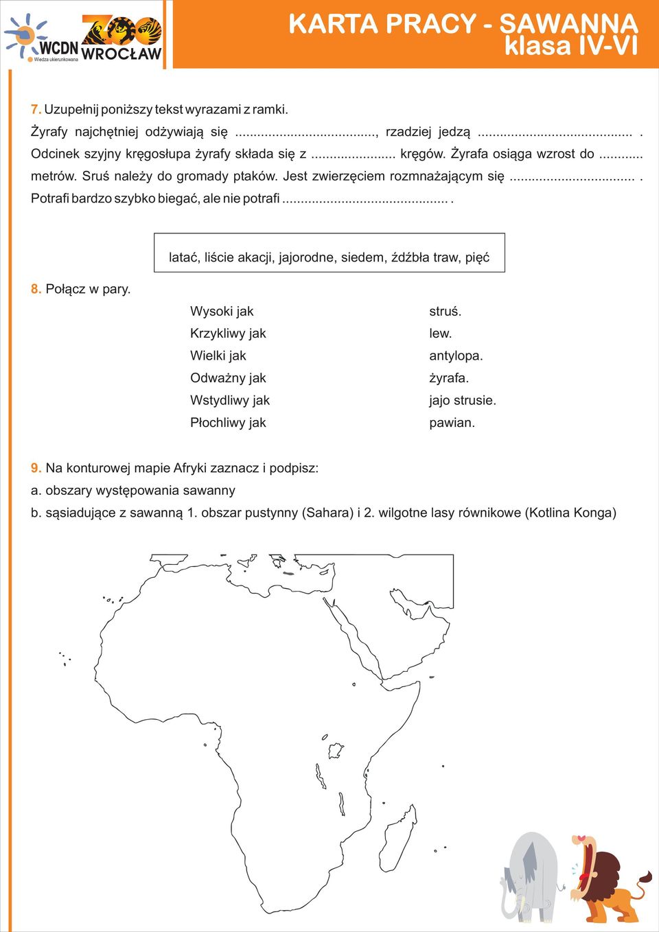 ... lataæ, liœcie akacji, jajorodne, siedem, ŸdŸb³a traw, piêæ 8. Po³¹cz w pary. Wysoki jak Krzykliwy jak Wielki jak Odwa ny jak Wstydliwy jak P³ochliwy jak struœ. lew.