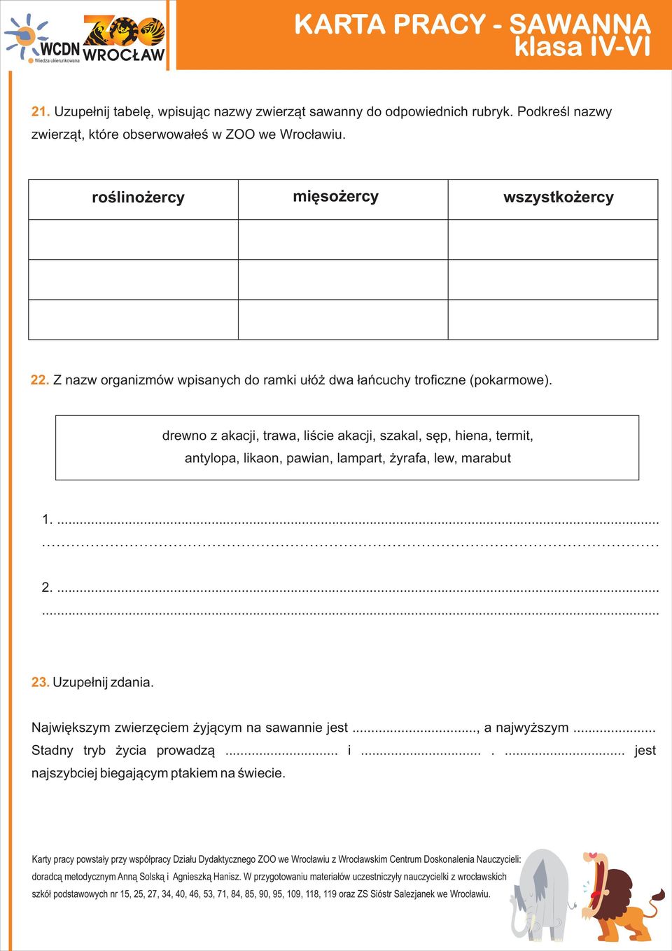 drewno z akacji, trawa, liœcie akacji, szakal, sêp, hiena, termit, antylopa, likaon, pawian, lampart, yrafa, lew, marabut 1....... 2....... 23. Uzupe³nij zdania.