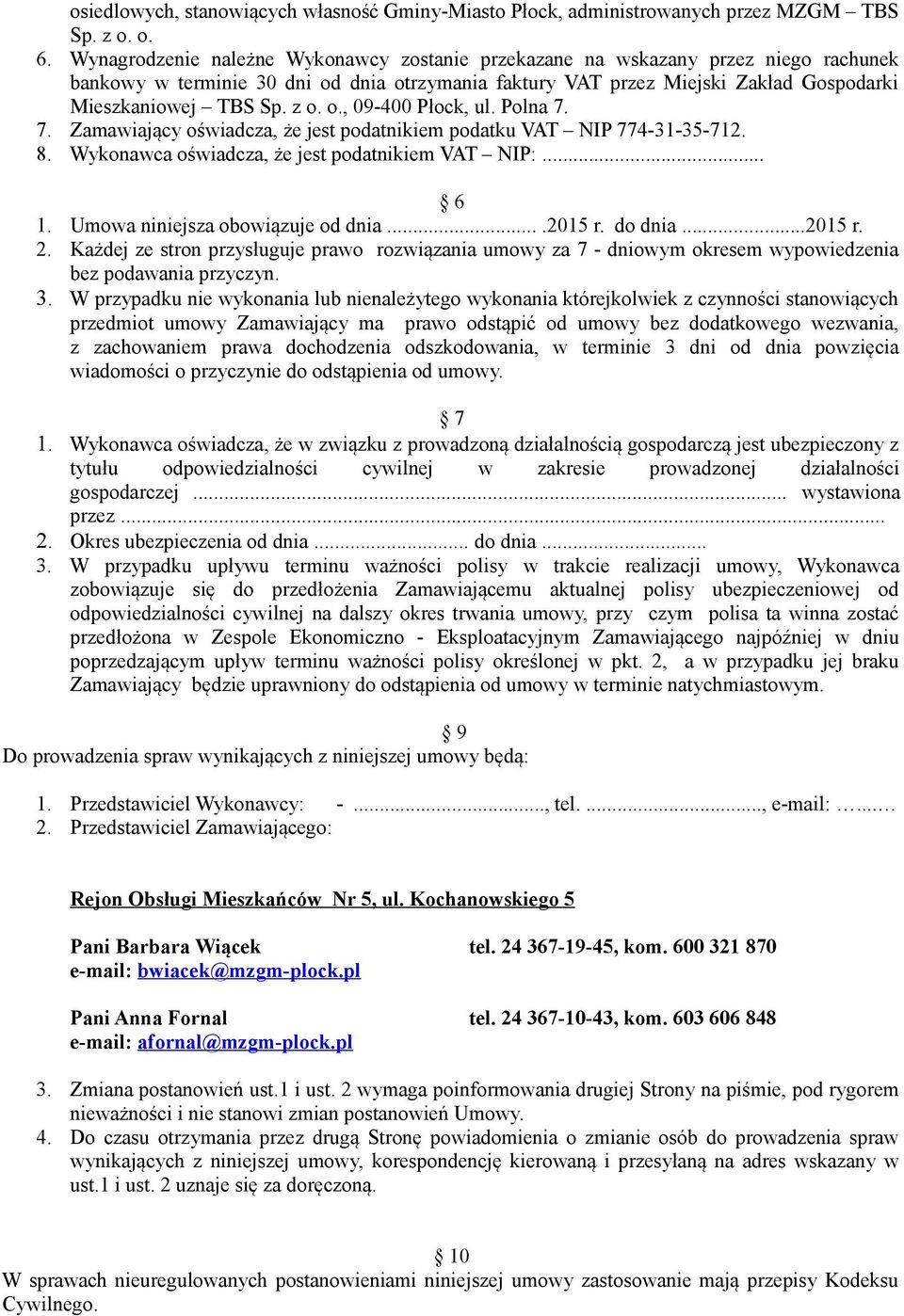 o., 09-400 Płock, ul. Polna 7. 7. Zamawiający oświadcza, że jest podatnikiem podatku VAT NIP 774-31-35-712. 8. Wykonawca oświadcza, że jest podatnikiem VAT NIP:... 6 1.